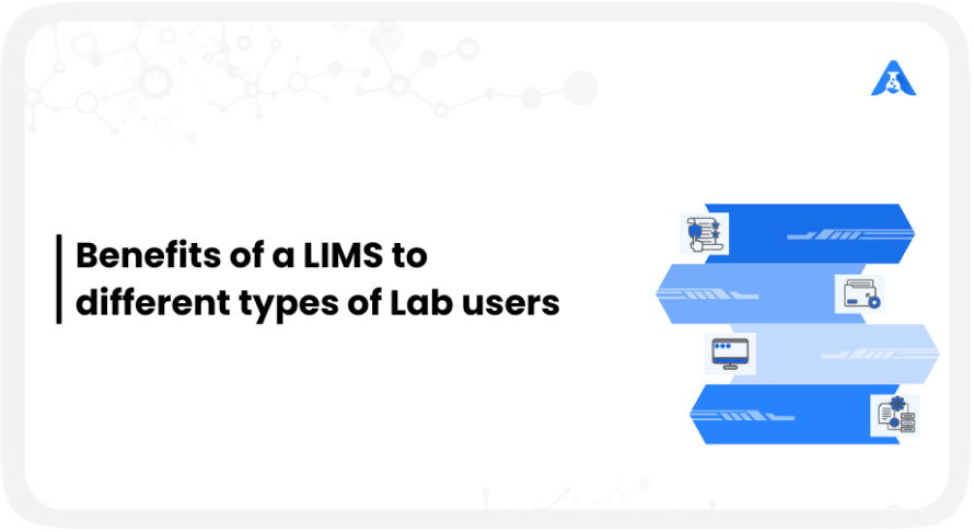 Benefits of a LIMS to different types of Lab users
