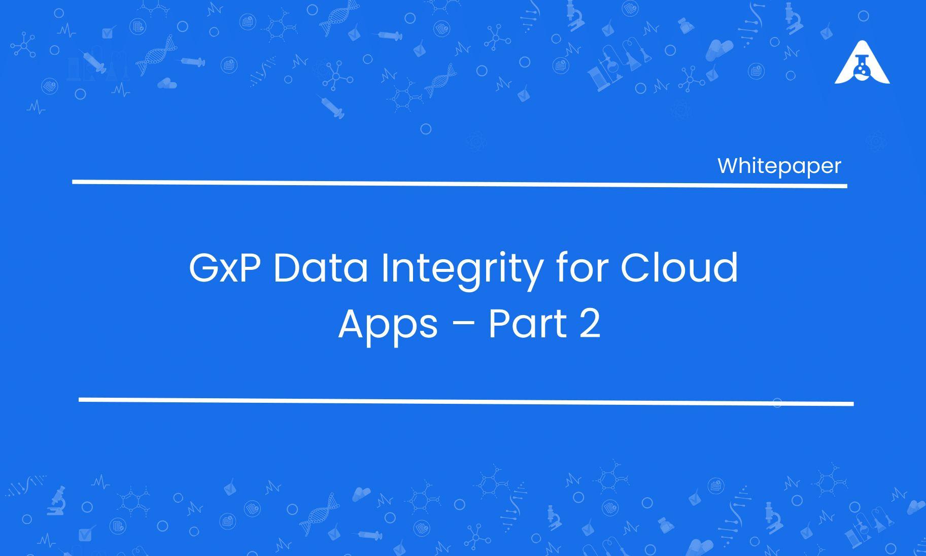 GxP Data Integrity for Cloud Apps – Part 2