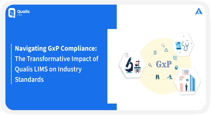 Navigating GxP Compliance: The Transformative Impact of Qualis LIMS on Industry Standards