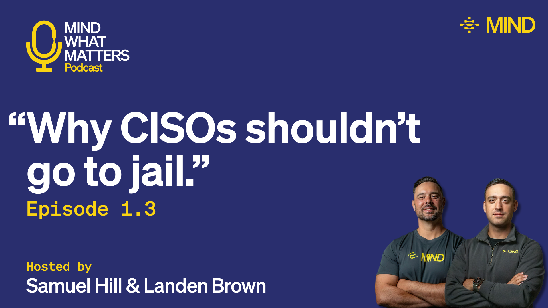 Mind What Matters Podcast | Why CISOs shouldn't go to jail.