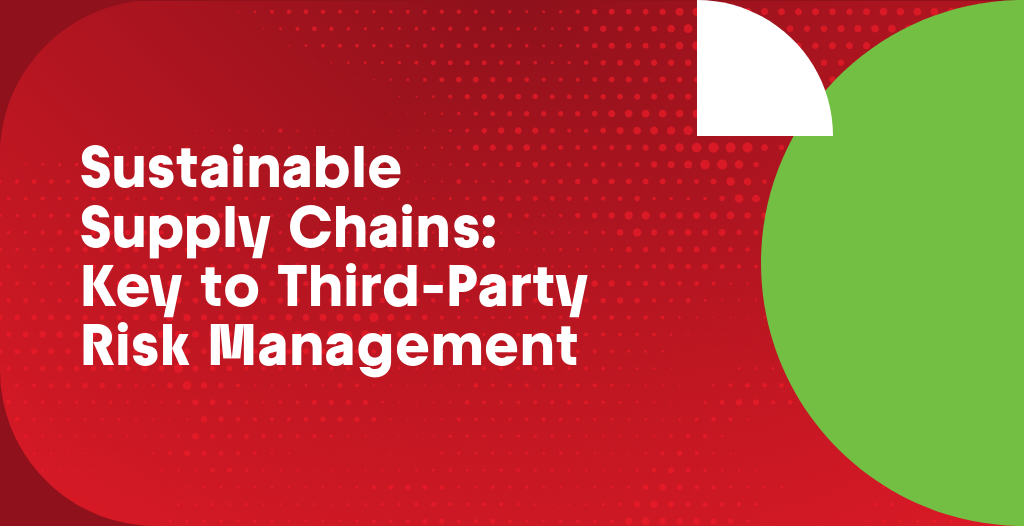 Sustainable Supply Chains: Key to Third-Party Risk Management - OCEG