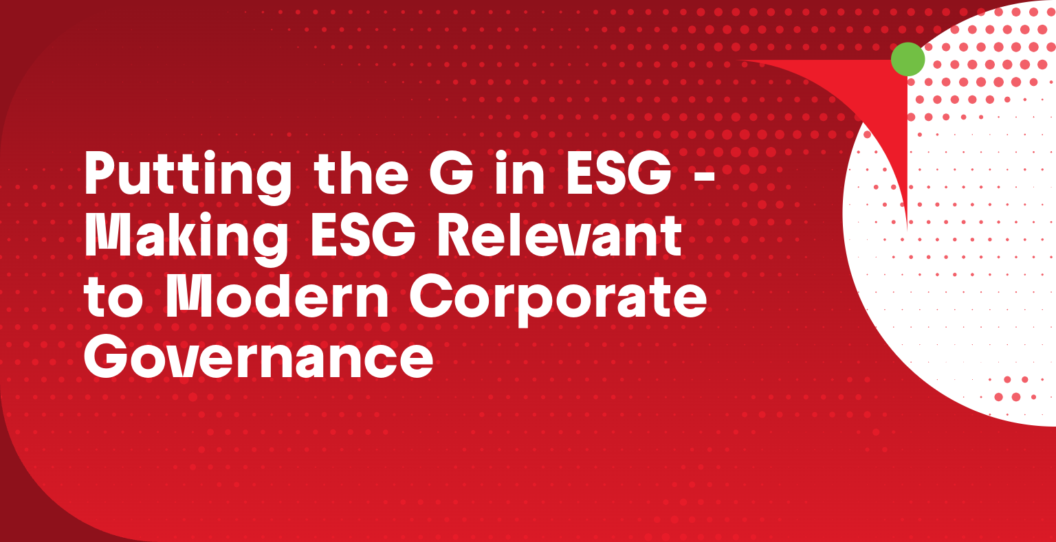 Putting the G in ESG Making ESG Relevant to Modern Corporate 