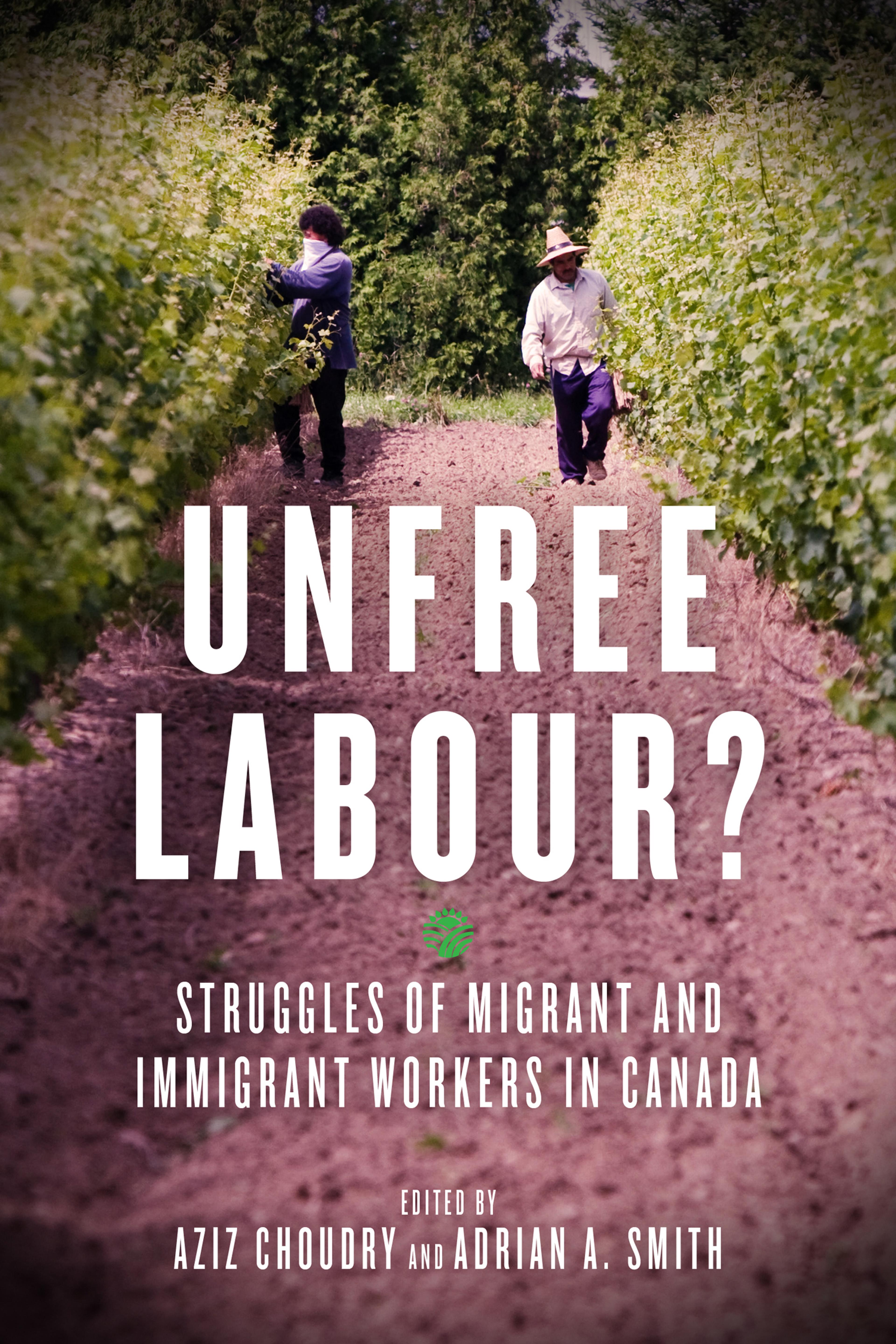 Cover of book titled Unfree Labour?: Struggles of Migrant and Immigrant Workers in Canada