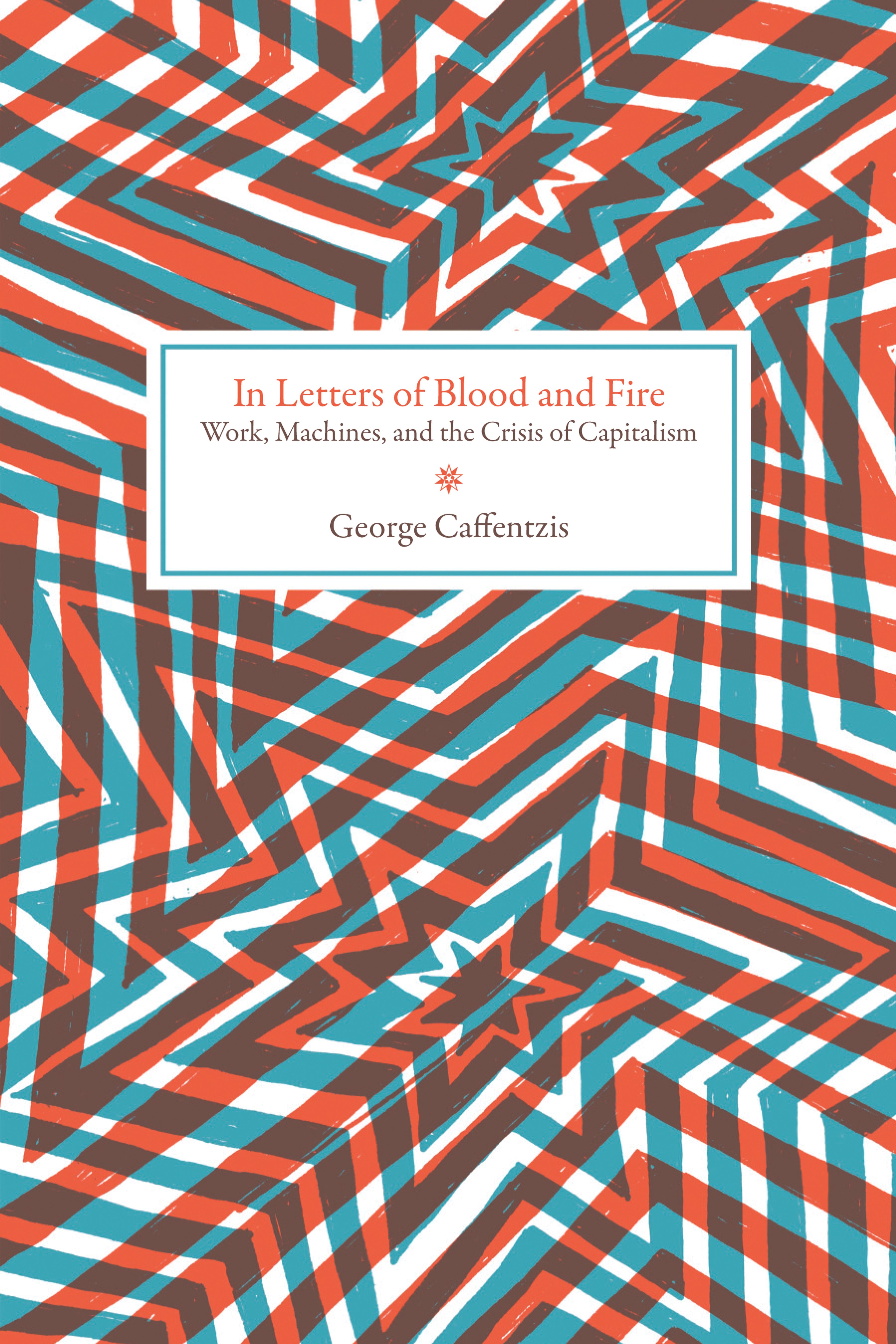 Cover of book titled In Letters of Blood and Fire: Work, Machines, and the Crisis of Capitalism