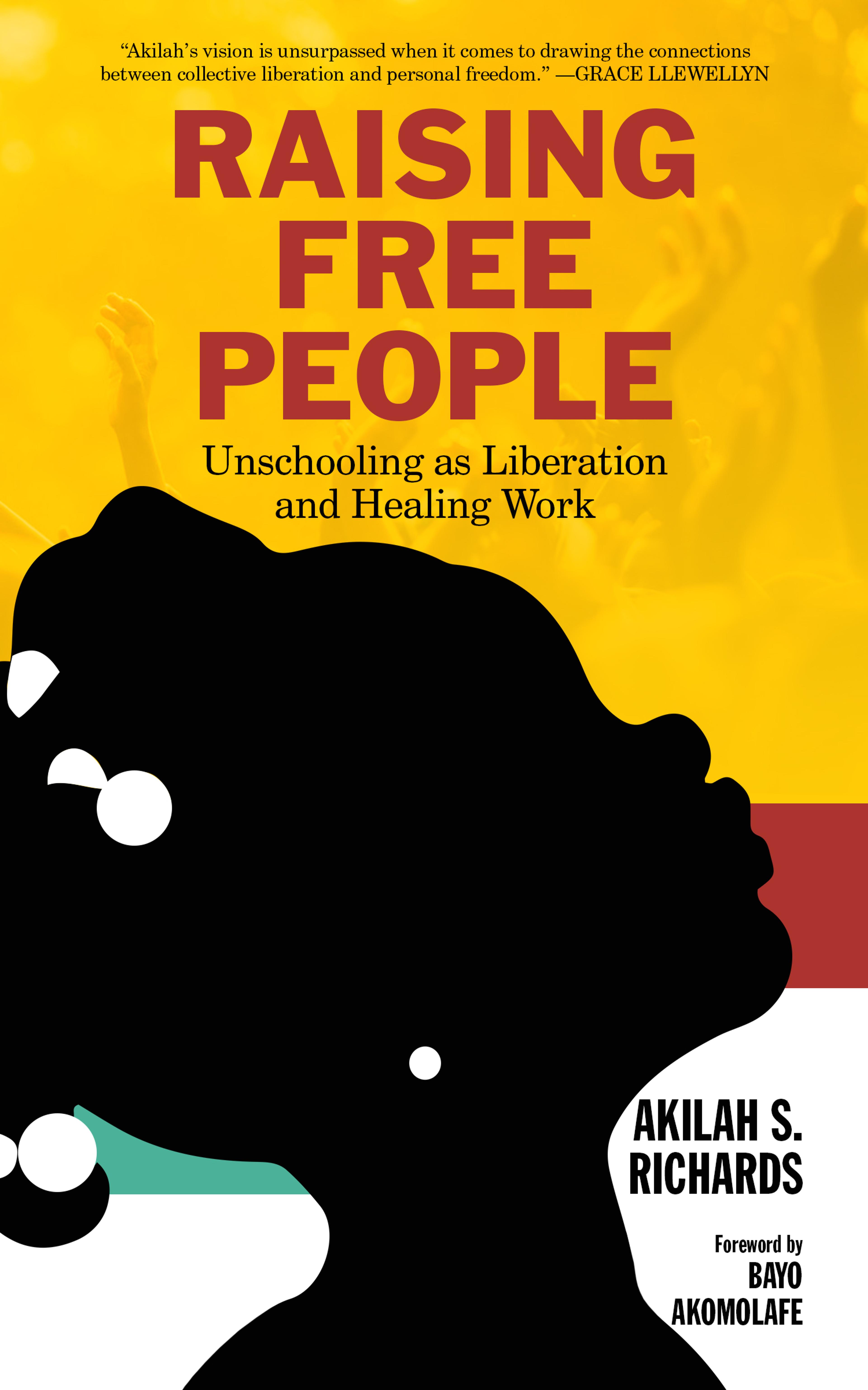 Cover of book titled Raising Free People: Unschooling as Liberation and Healing Work