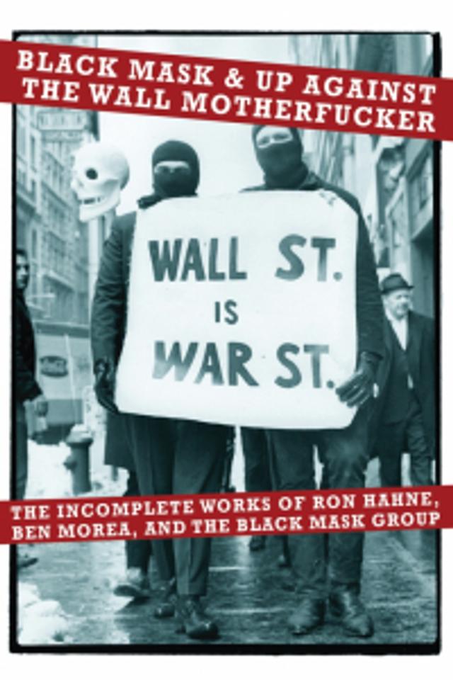 Cover of book titled Black Mask & Up Against the Wall Motherf**ker: The Incomplete Works of Ron Hahne, Ben Morea, and the Black Mask Group