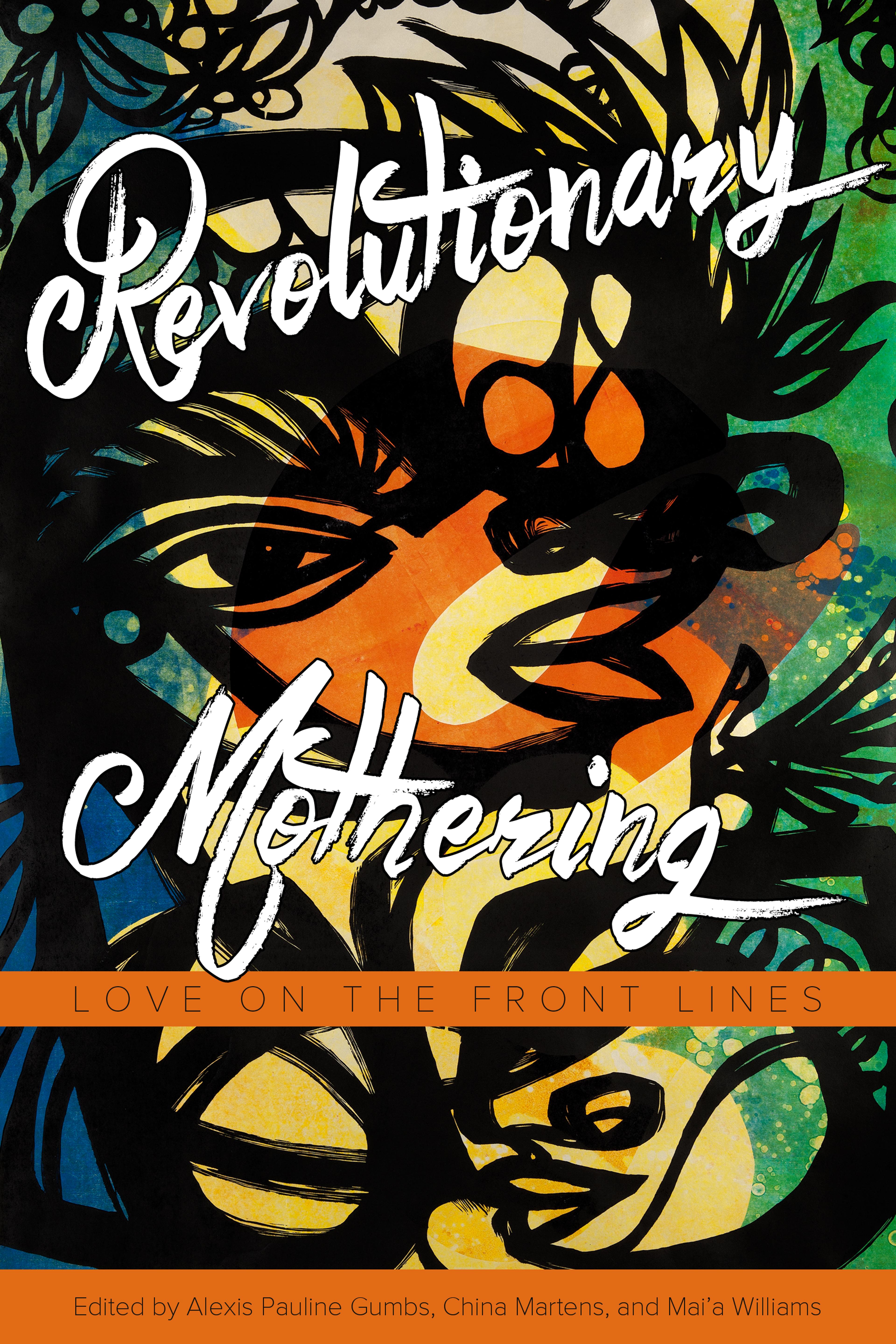 Cover of book titled Revolutionary Mothering: Love on the Front Lines