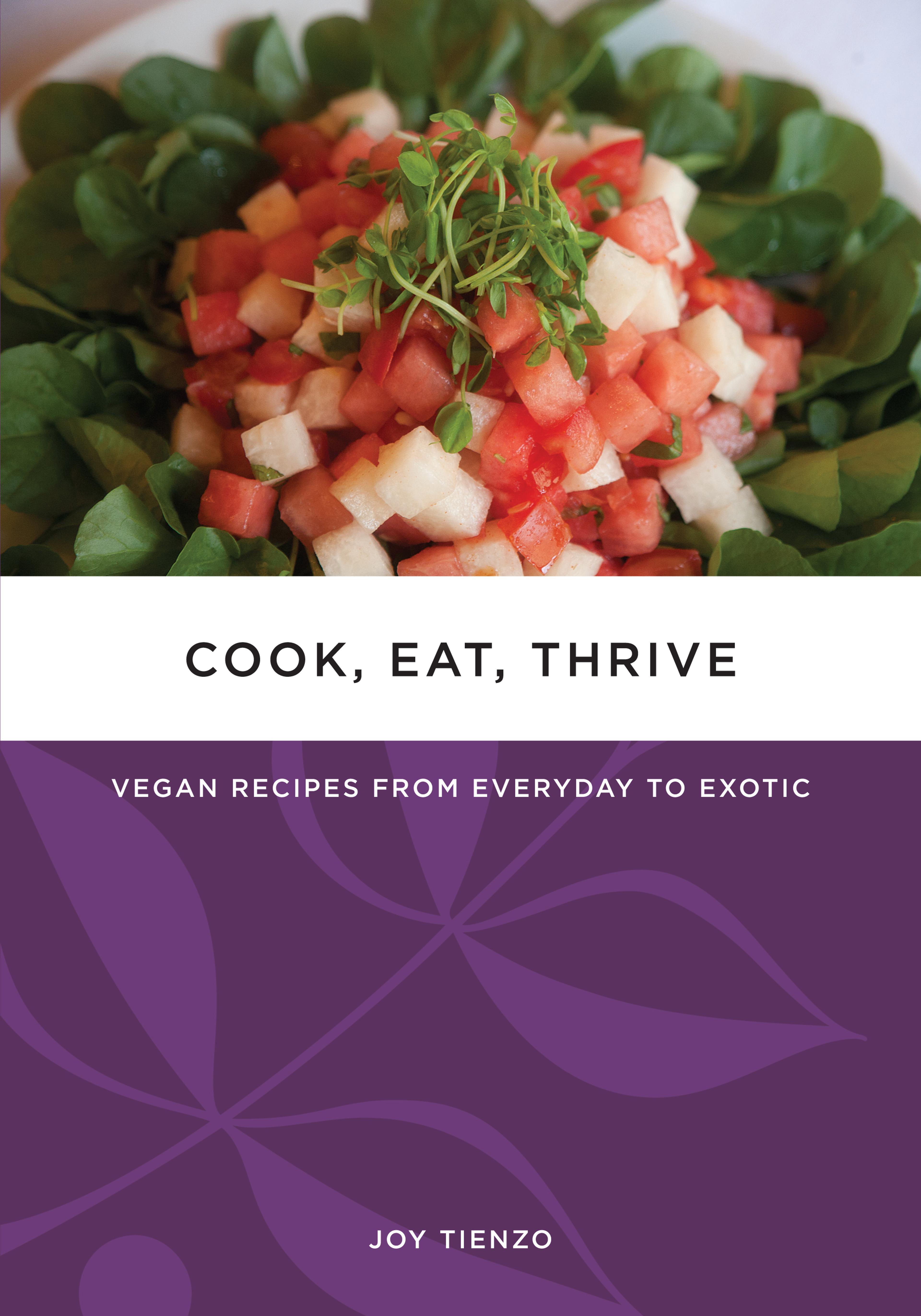 Cover of book titled Cook, Eat, Thrive: Vegan Recipes from Everyday to Exotic