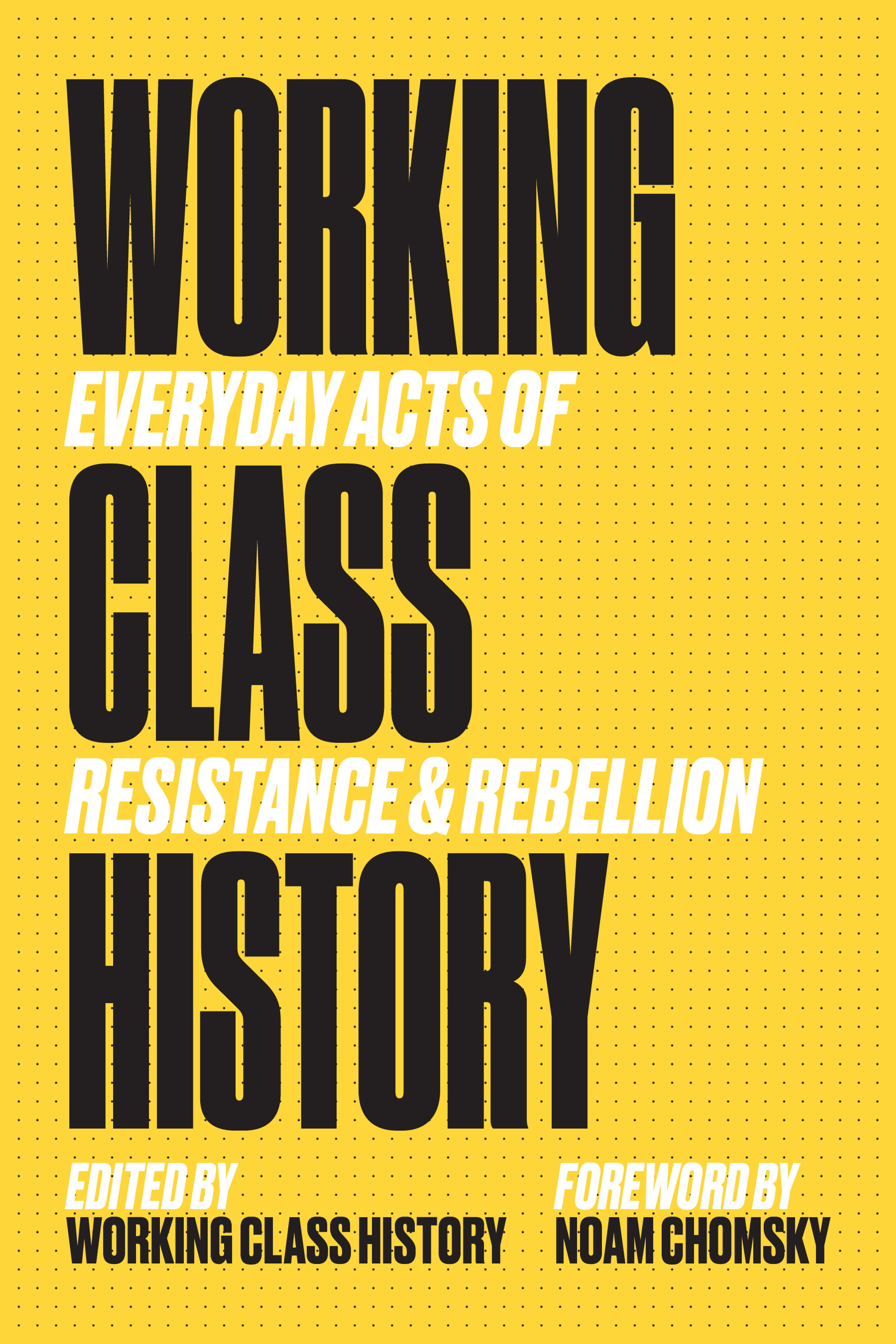 Cover of book titled Working Class History: Everyday Acts of Resistance & Rebellion