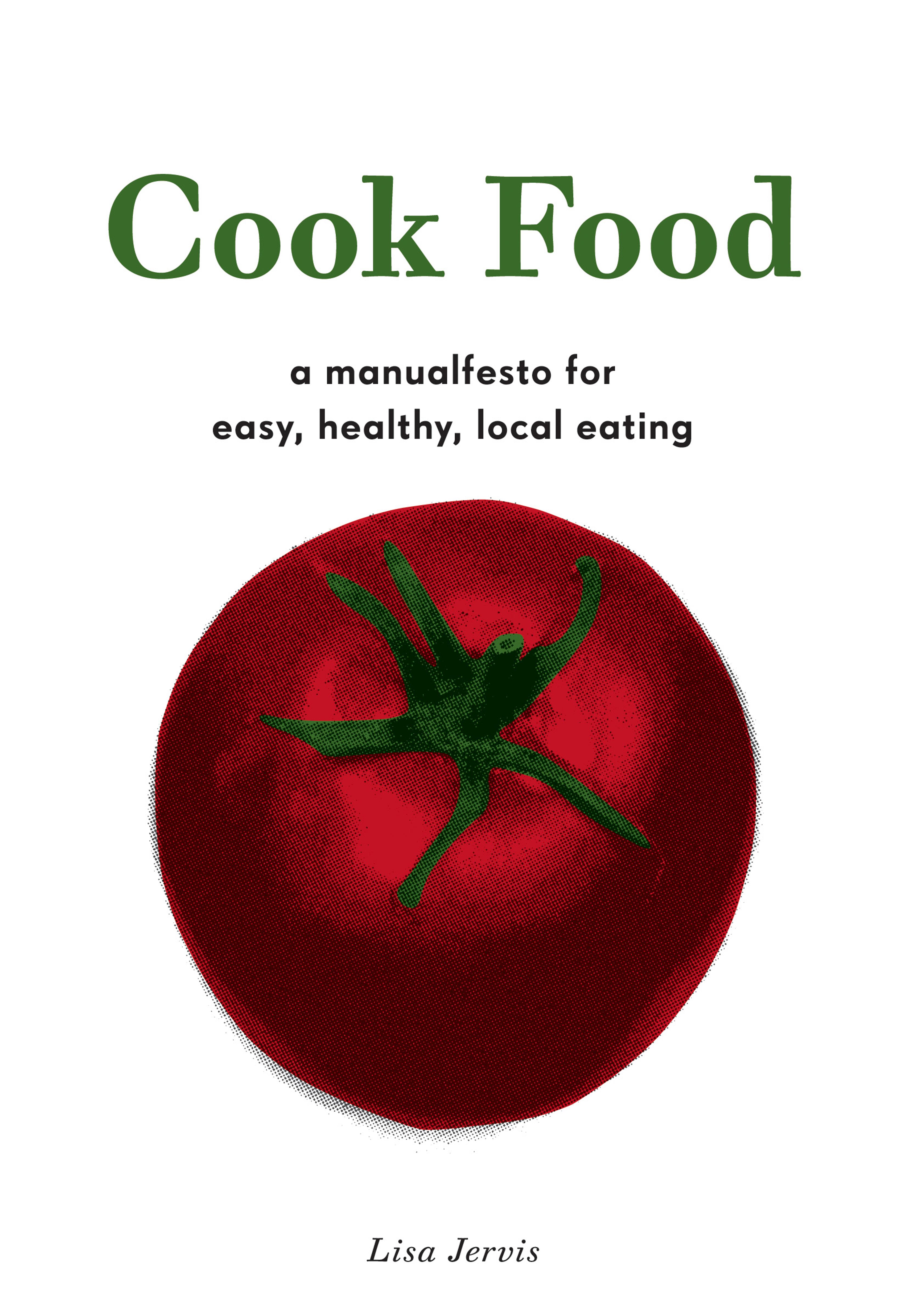 Cover of book titled Cook Food: A Manualfesto for Easy, Healthy, Local Eating