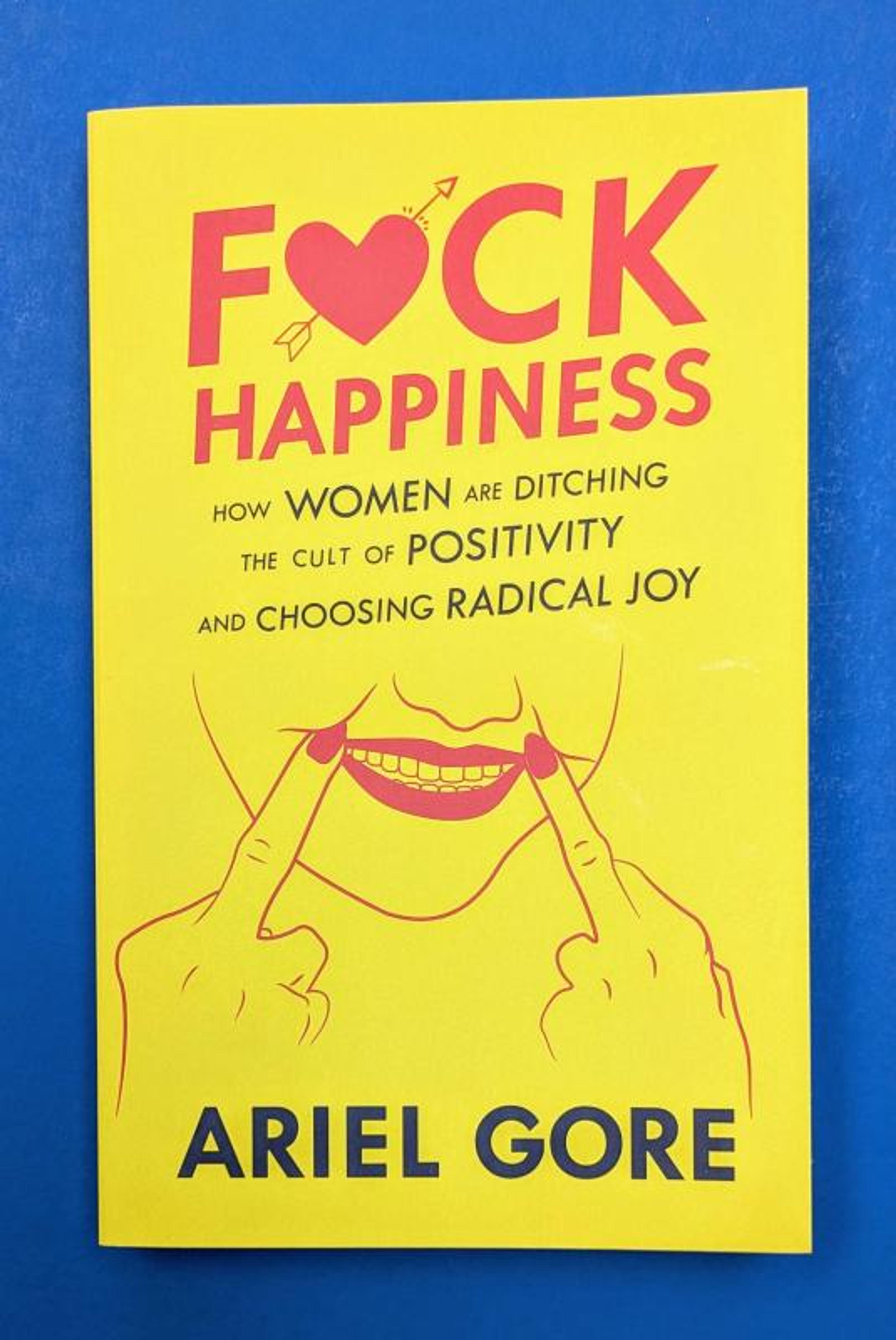 Cover of book titled Fuck Happiness: How Women Are Ditching the Cult of Positivity and Choosing Radical Joy