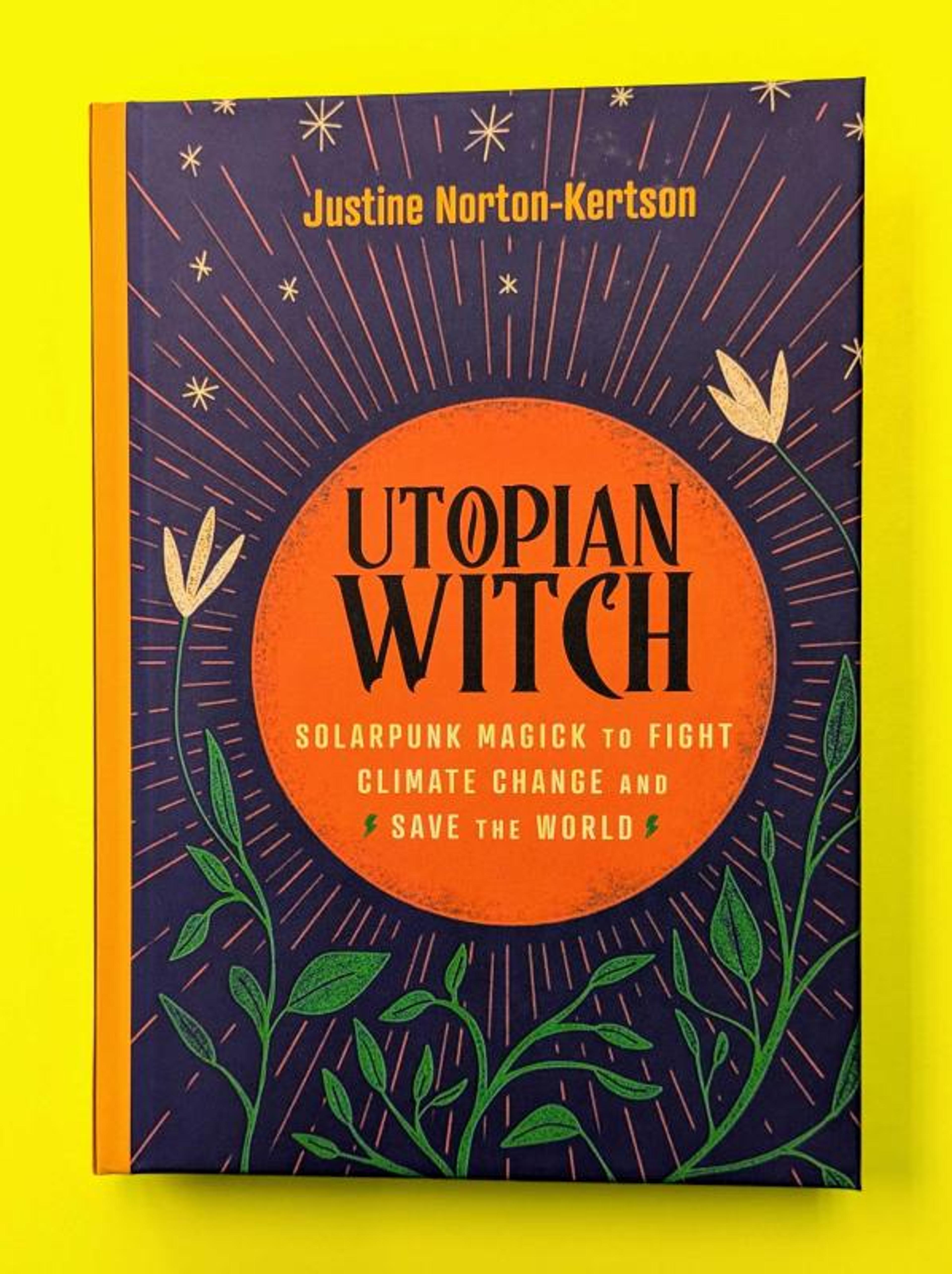 Cover of book titled Utopian Witch: Solarpunk Magick to Fight Climate Change and Save the World