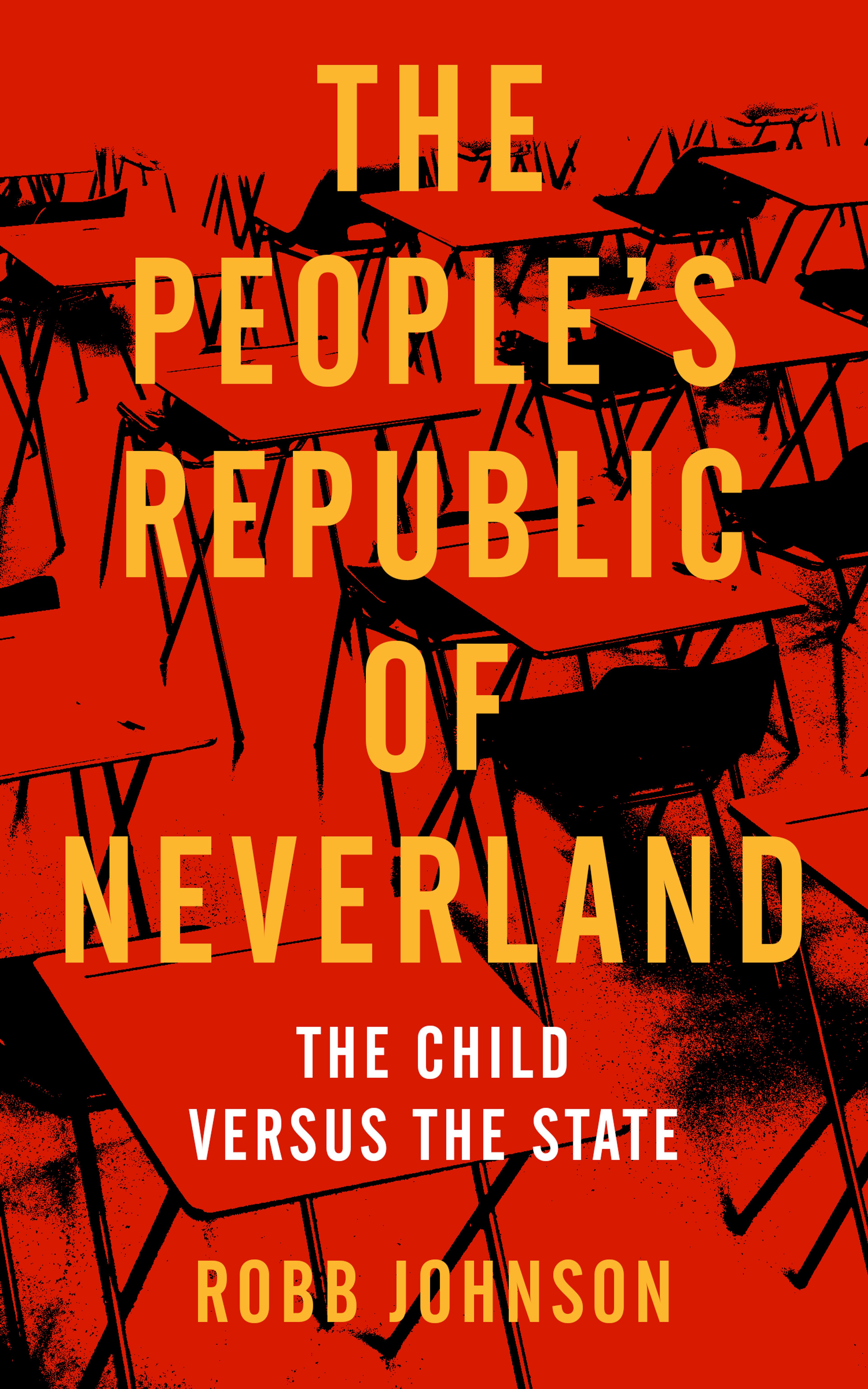 Cover of book titled People's Republic of Neverland: State Education vs. the Child