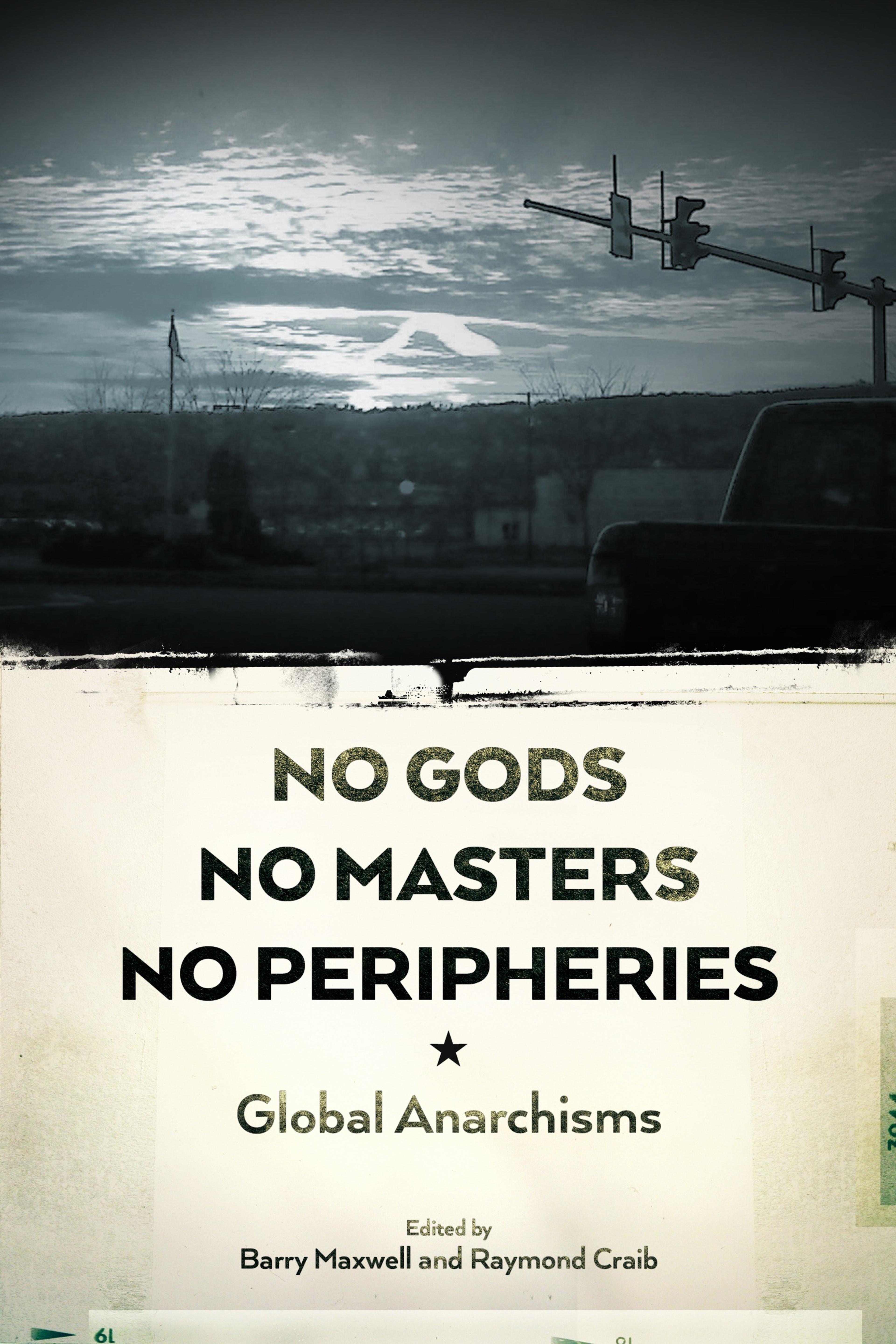 Cover of book titled No Gods, No Masters, No Peripheries: Global Anarchisms