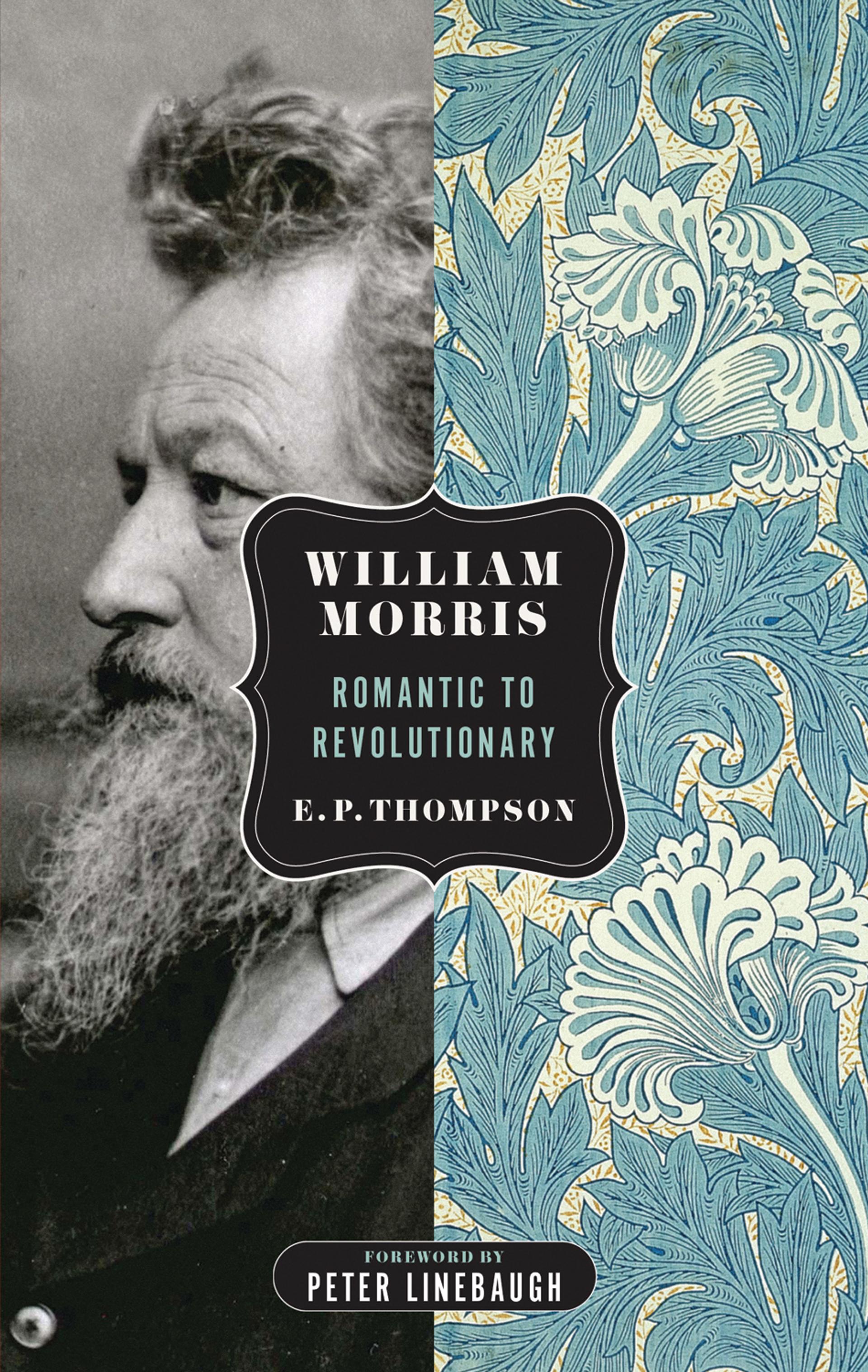 Cover of book titled William Morris: Romantic to Revolutionary