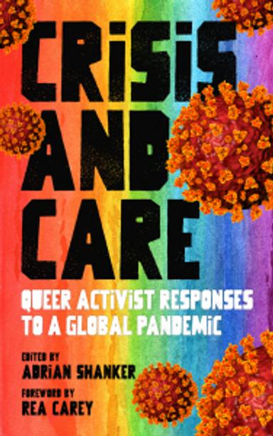 Cover of book titled Crisis and Care: Queer Activist Responses to a Global Pandemic