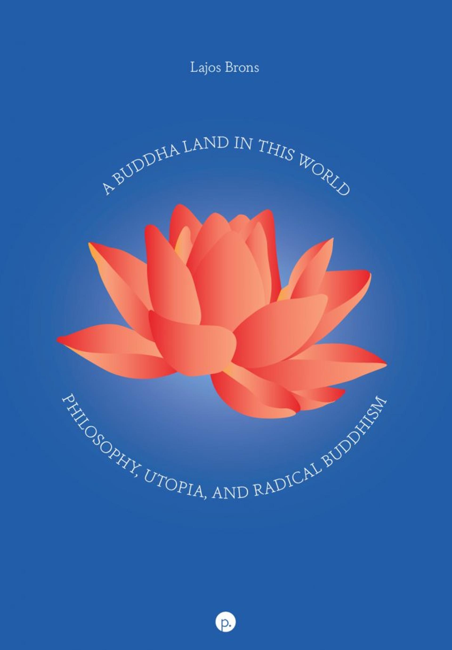 Cover of book titled A Buddha Land in This World: Philosophy, Utopia, and Radical Buddhism