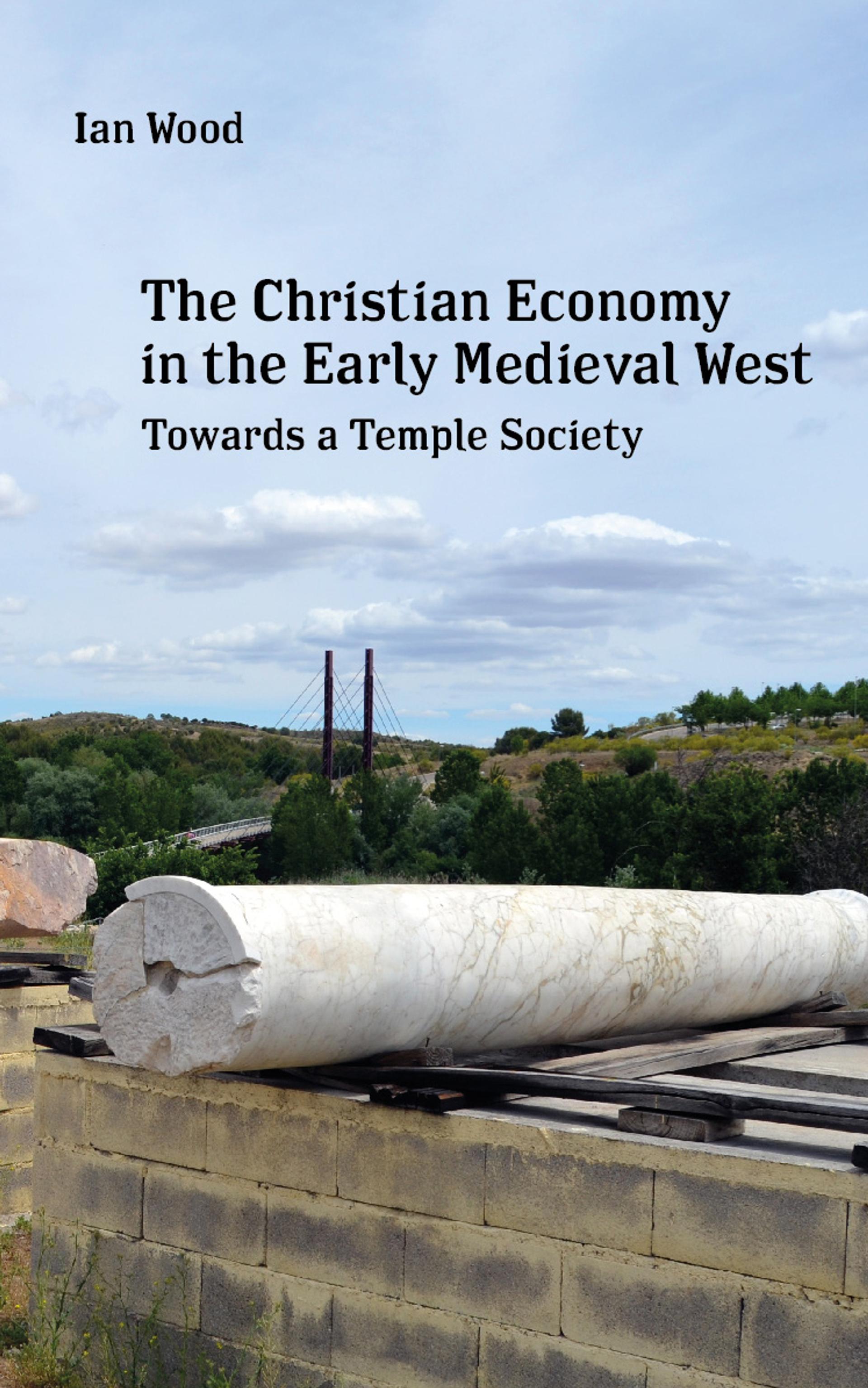 Cover of book titled The Christian Economy of the Early Medieval West: Towards a Temple Society