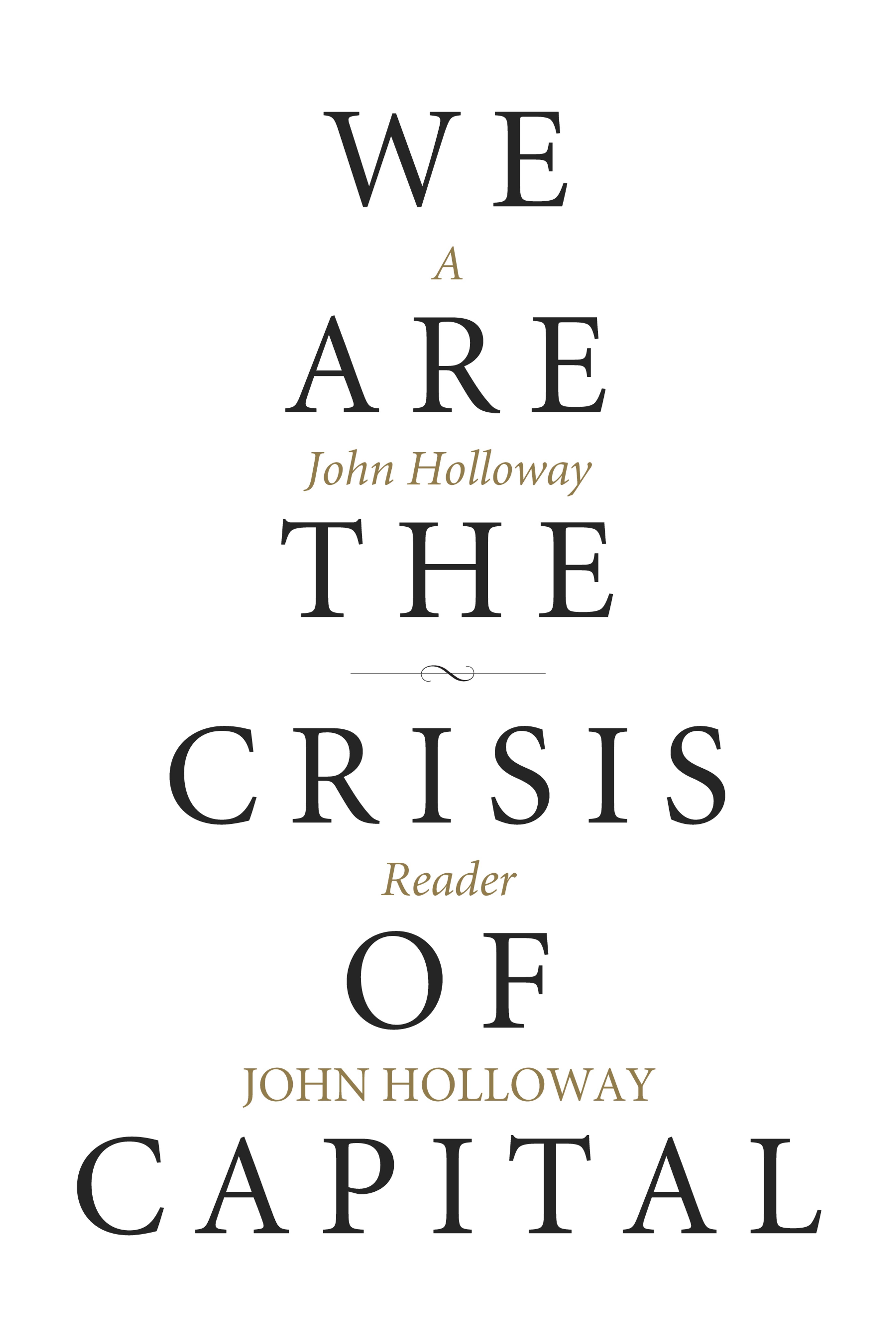 Cover of book titled We Are the Crisis of Capital: A John Holloway Reader