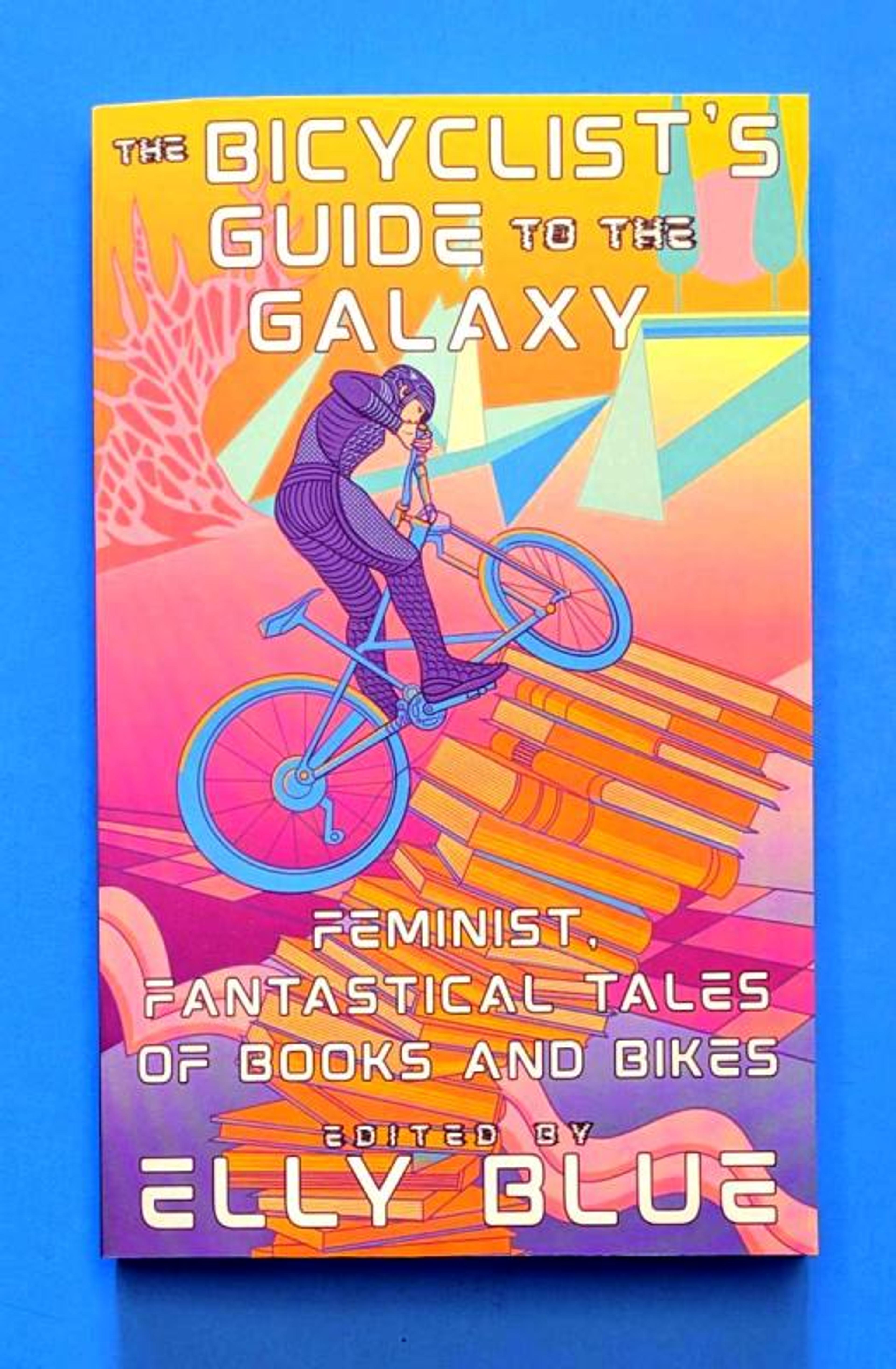 Cover of book titled The Bicyclist's Guide to the Galaxy: Feminist, Fantastical Tales of Books and Bikes