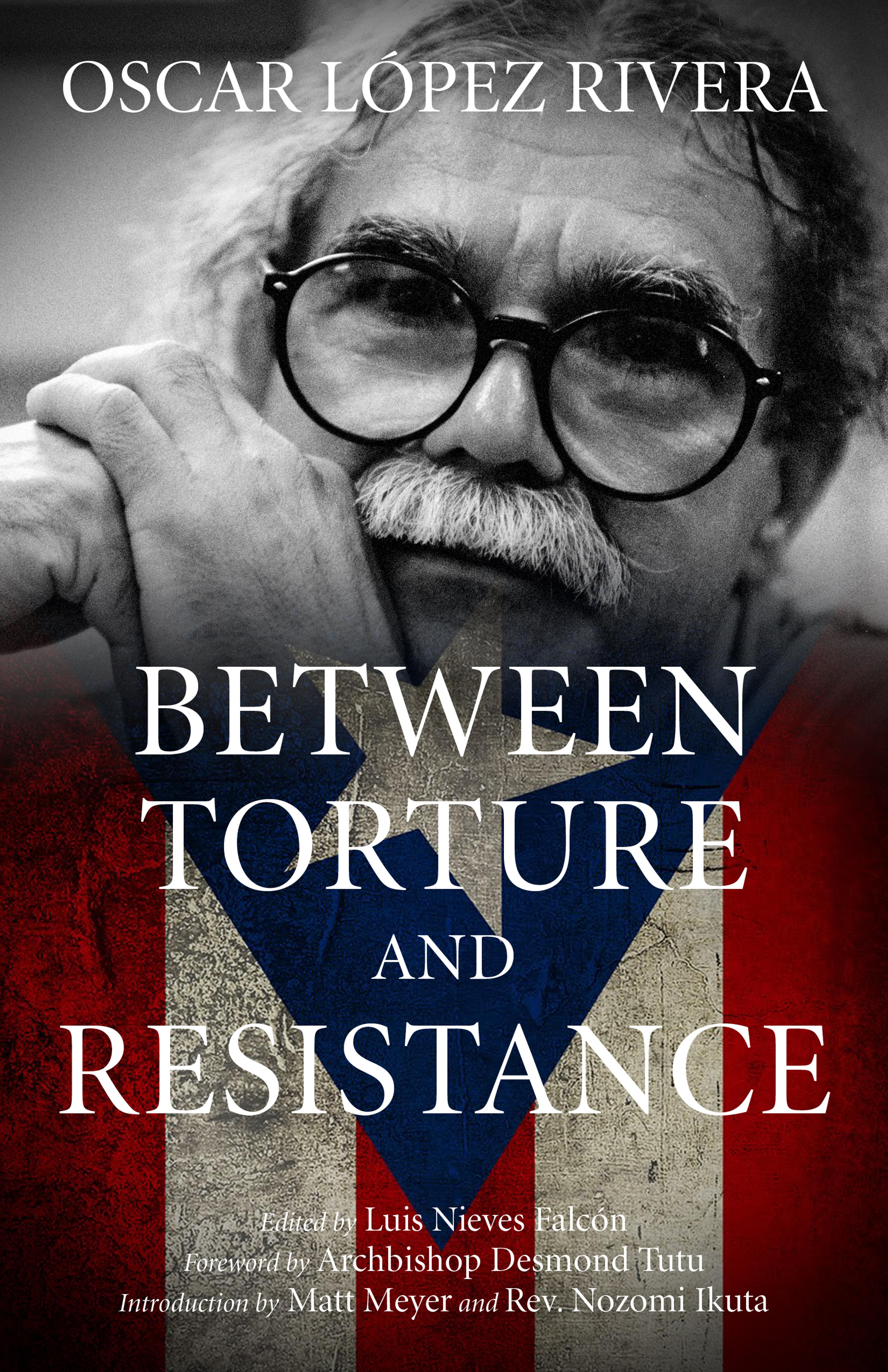 Cover of book titled Oscar López Rivera: Between Torture and Resistance