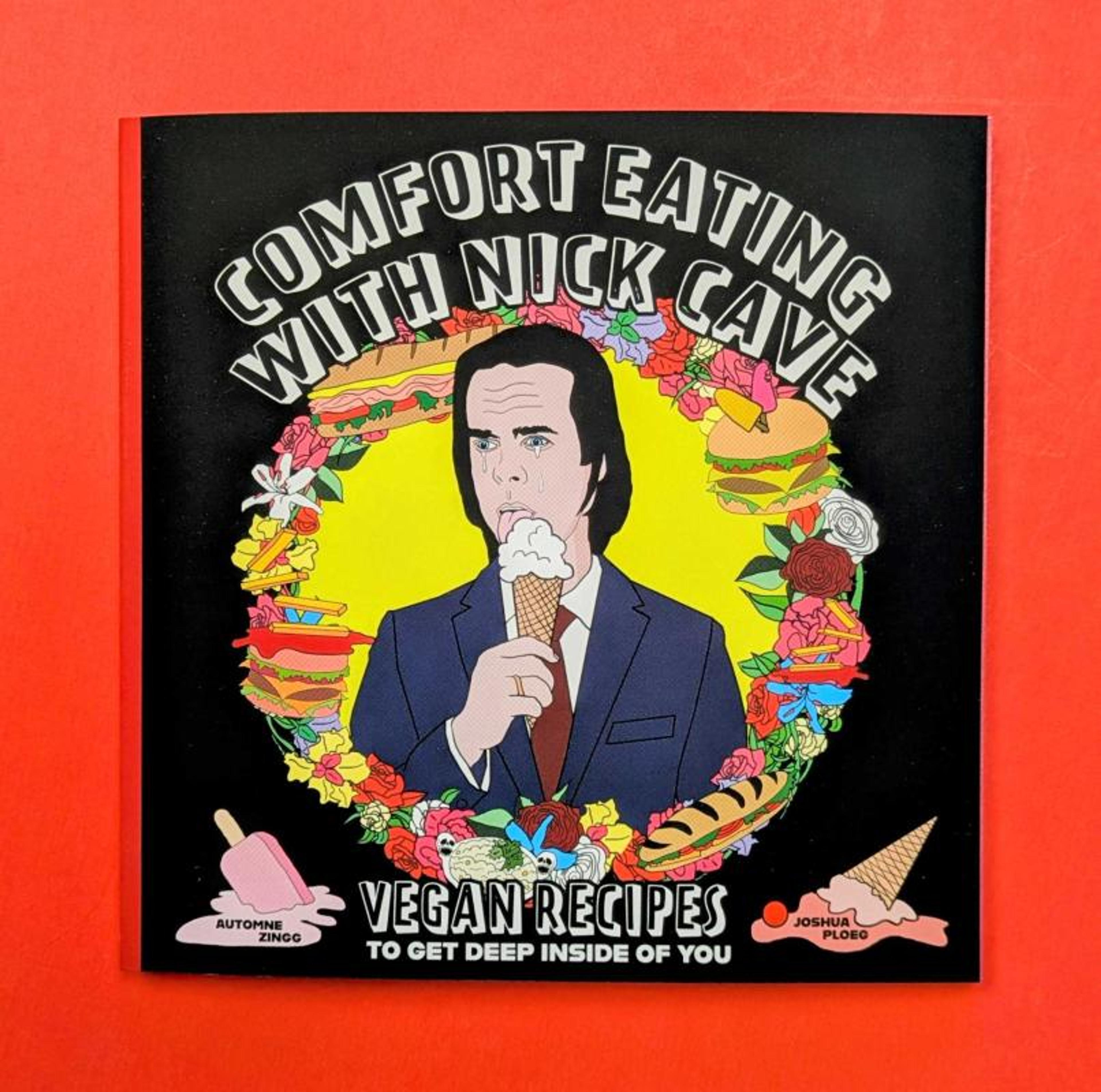 Cover of book titled Comfort Eating With Nick Cave: Vegan Recipes To Get Deep Inside of You