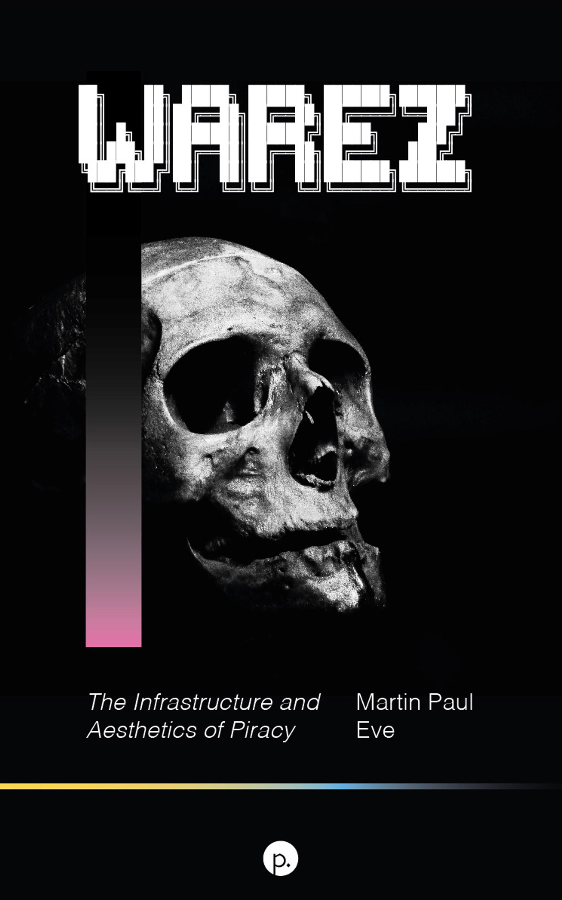 Cover of book titled Warez: The Infrastructure and Aesthetics of Piracy