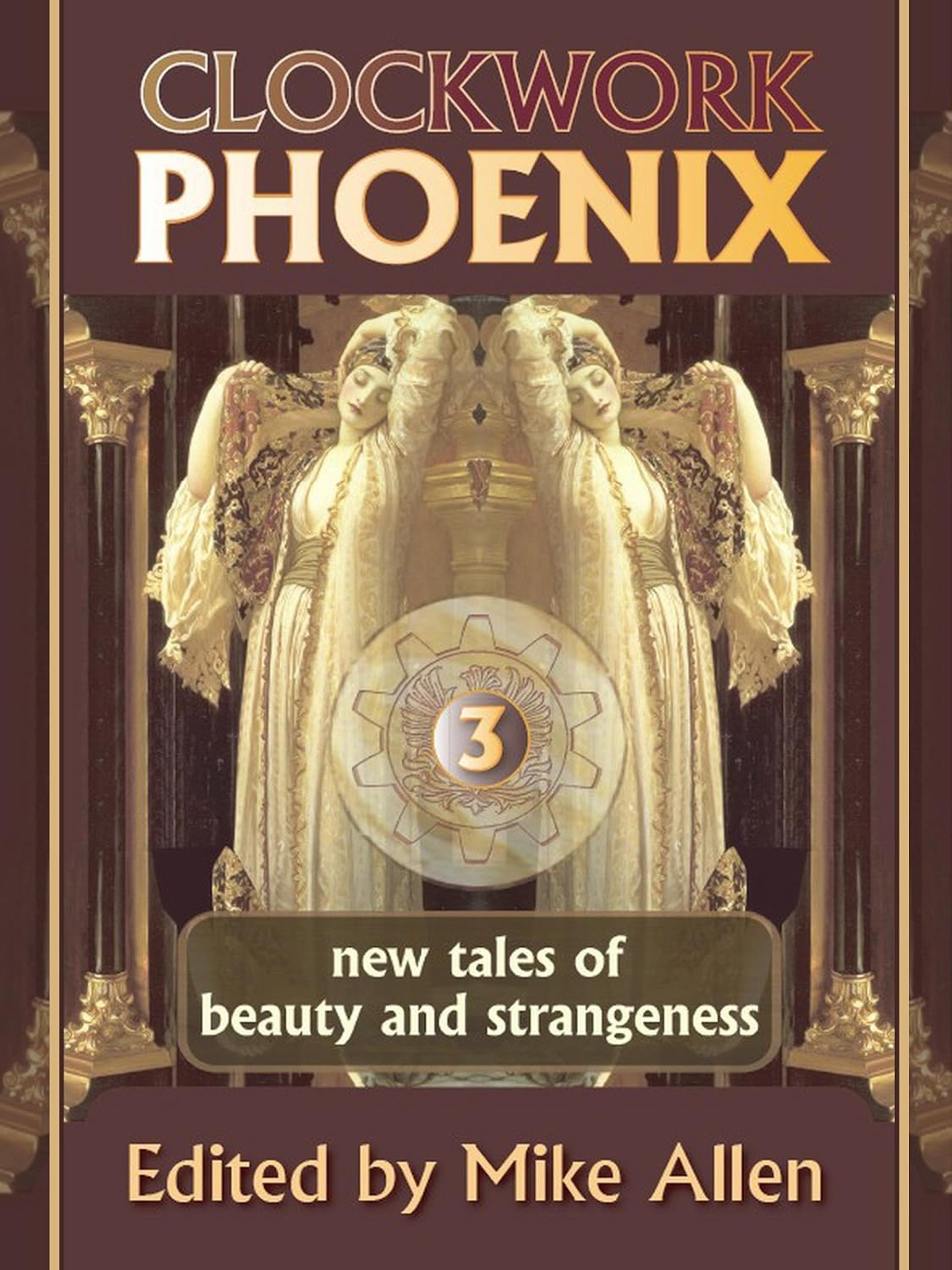 Cover of book titled CLOCKWORK PHOENIX 3: New Tales of Beauty and Strangeness