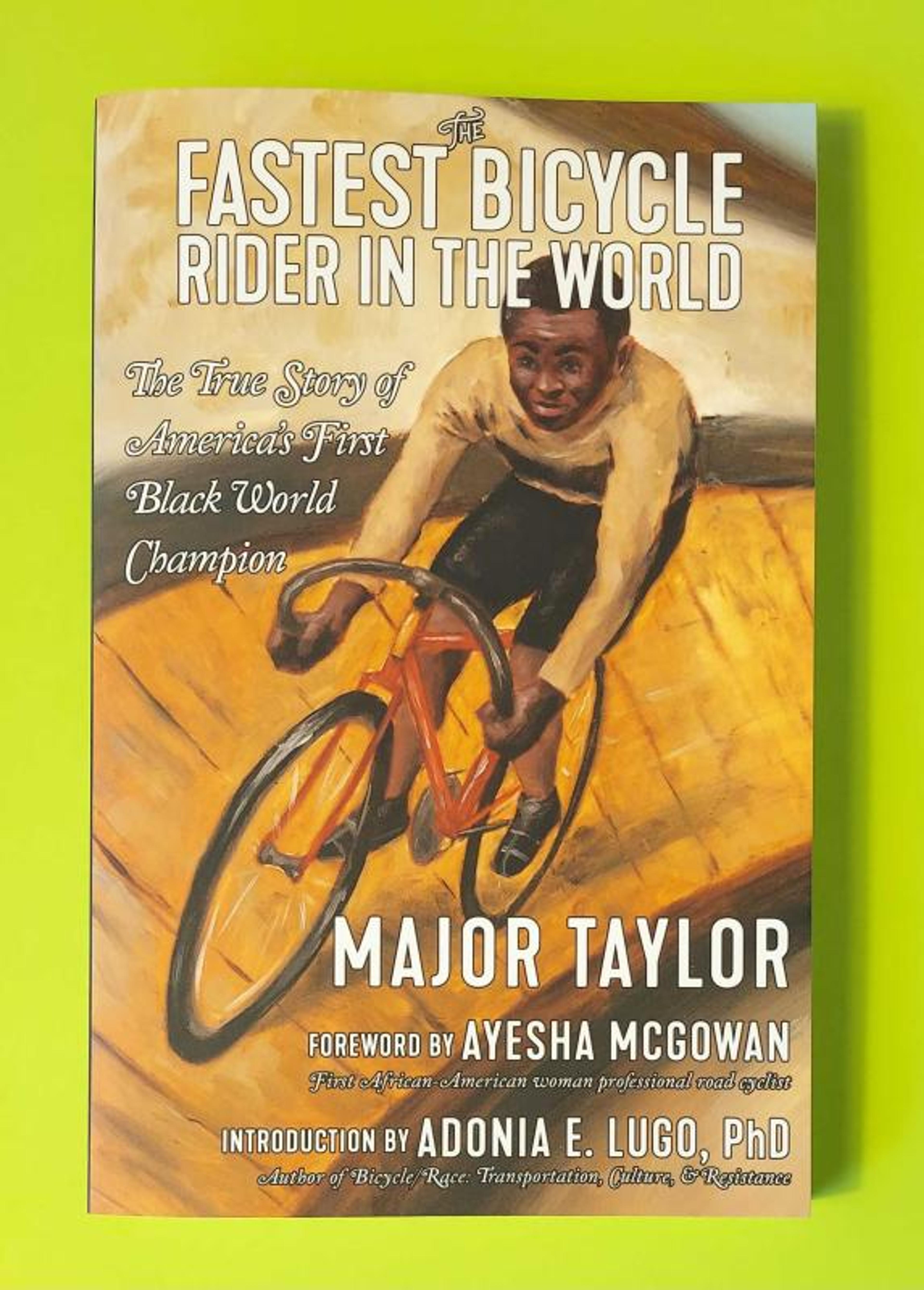 Cover of book titled The Fastest Bicycle Rider in the World: The True Story of America's First Black World Champion