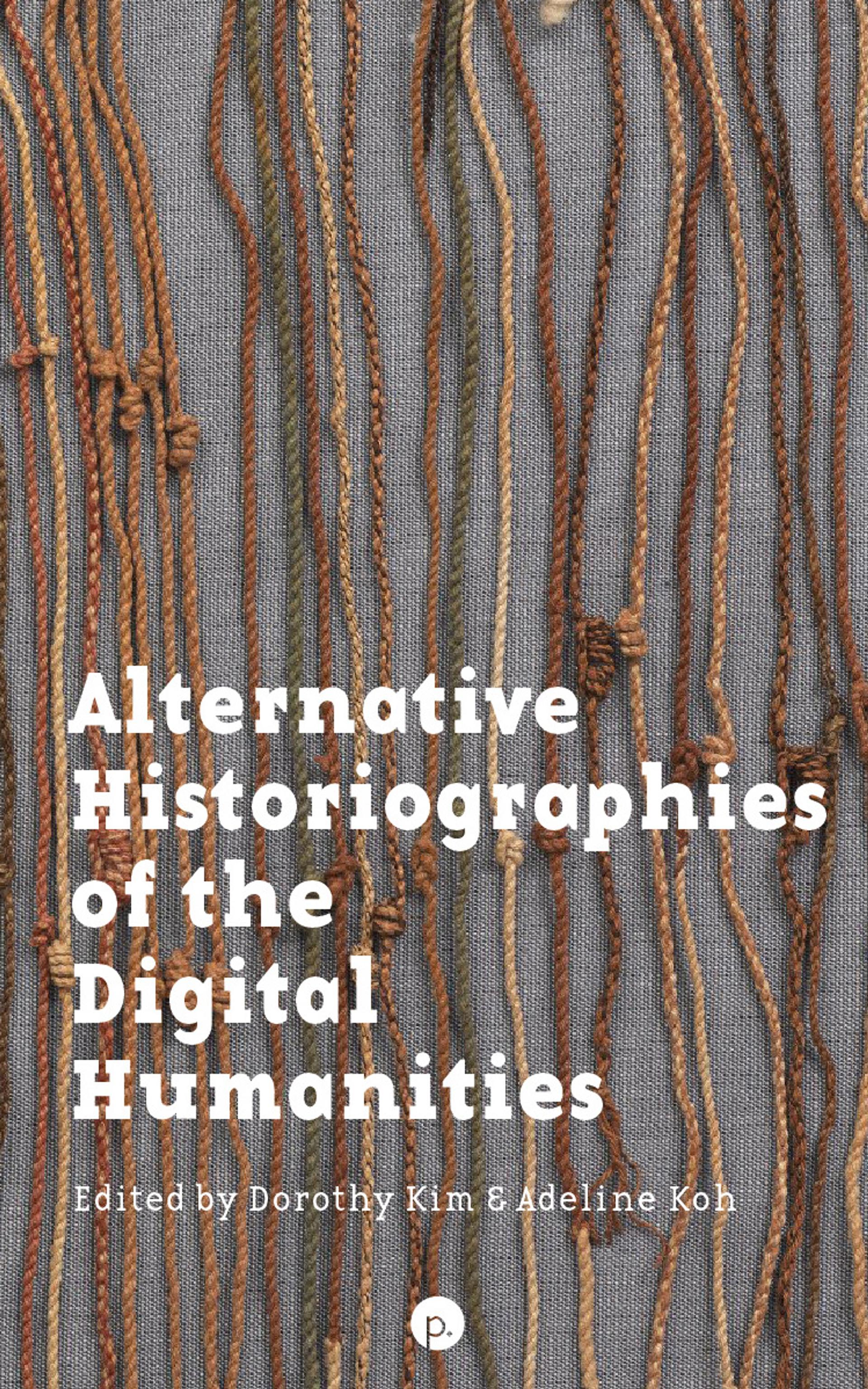 Cover of book titled Alternative Historiographies of the Digital Humanities