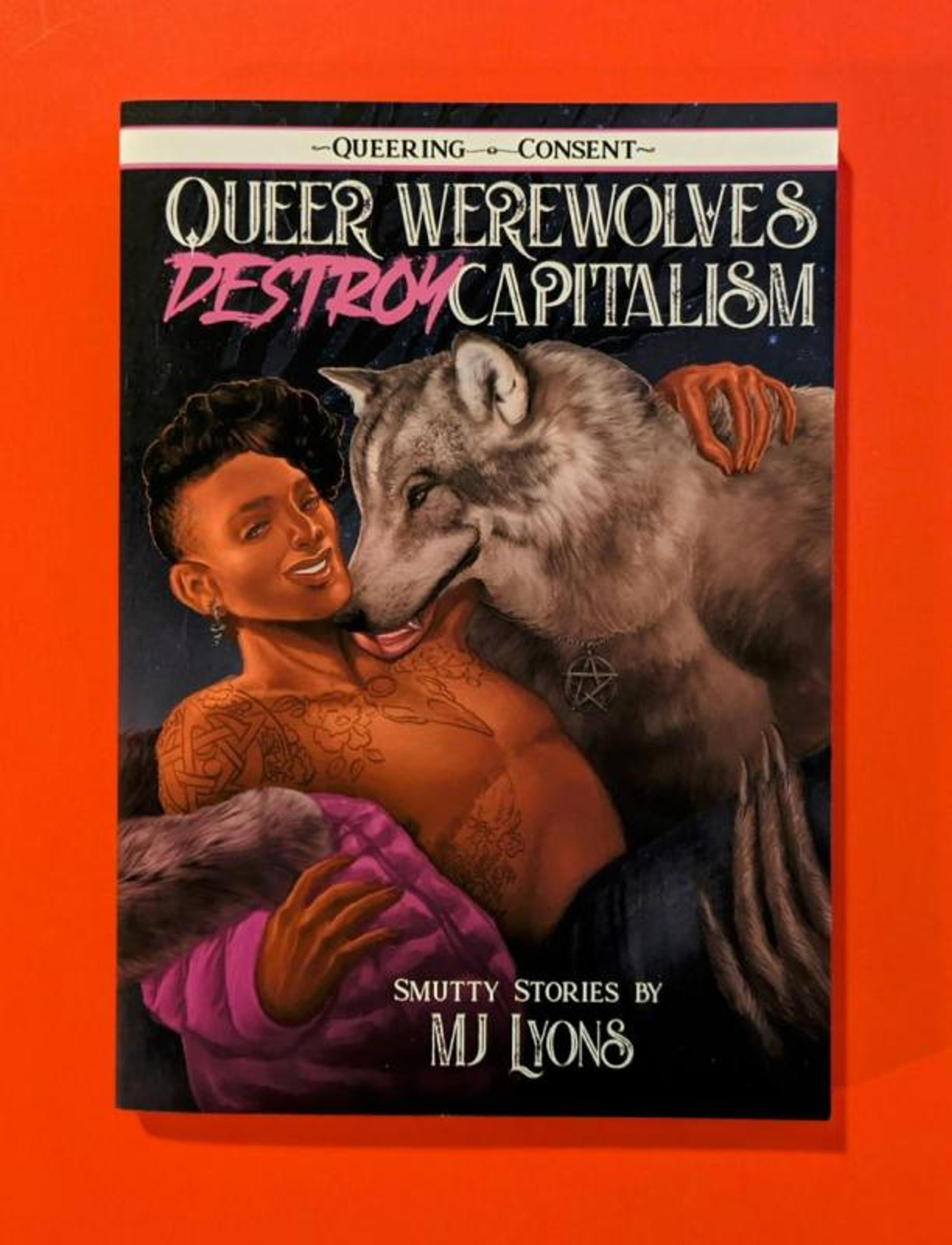 Cover of book titled Queer Werewolves Destroy Capitalism: Smutty Stories (Queering Consent)
