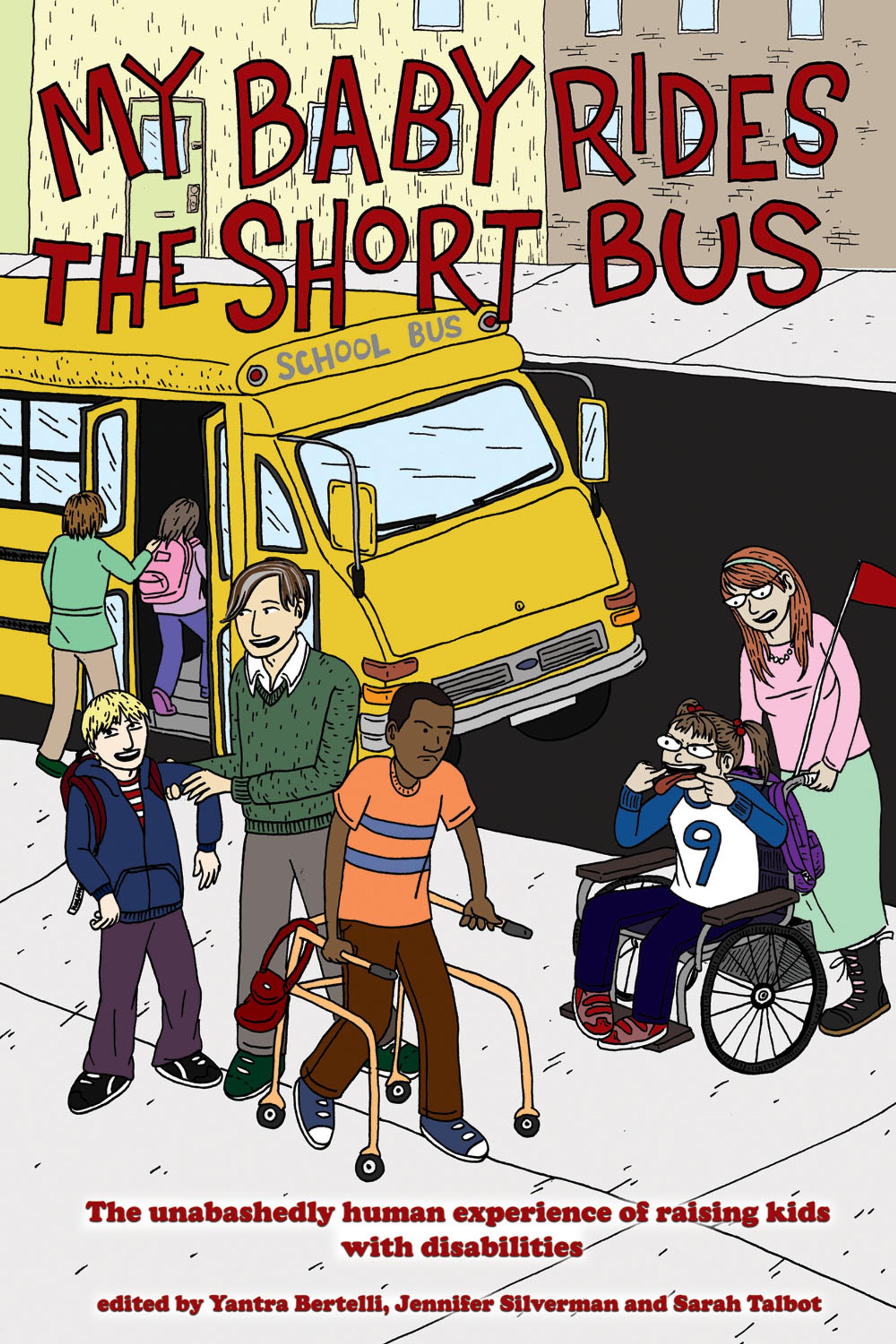 Cover of book titled My Baby Rides the Short Bus: The Unabashedly Human Experience of Raising Kids with Disabilities