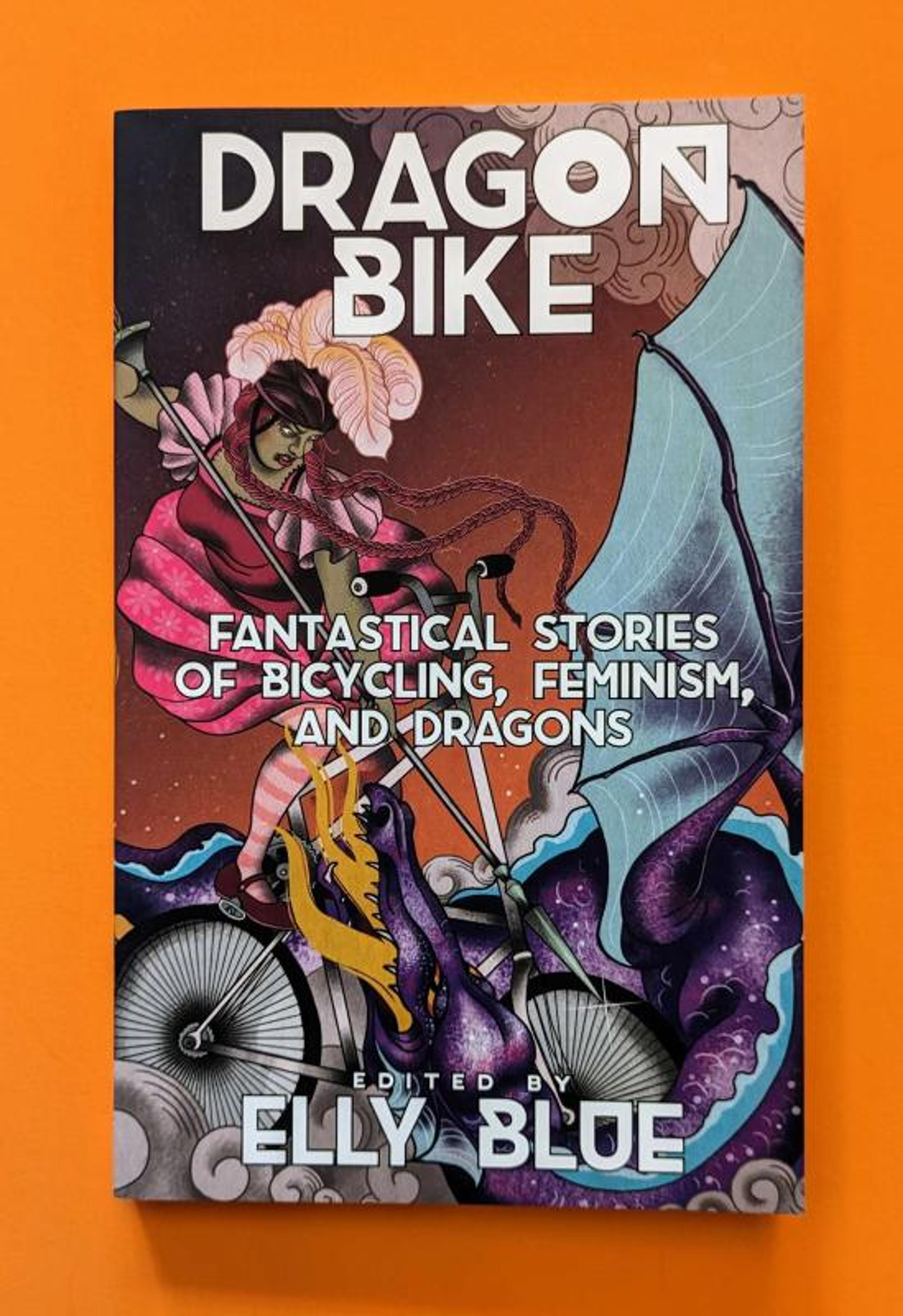 Cover of book titled Dragon Bike: Fantastical Stories of Bicycling, Feminism, & Dragons