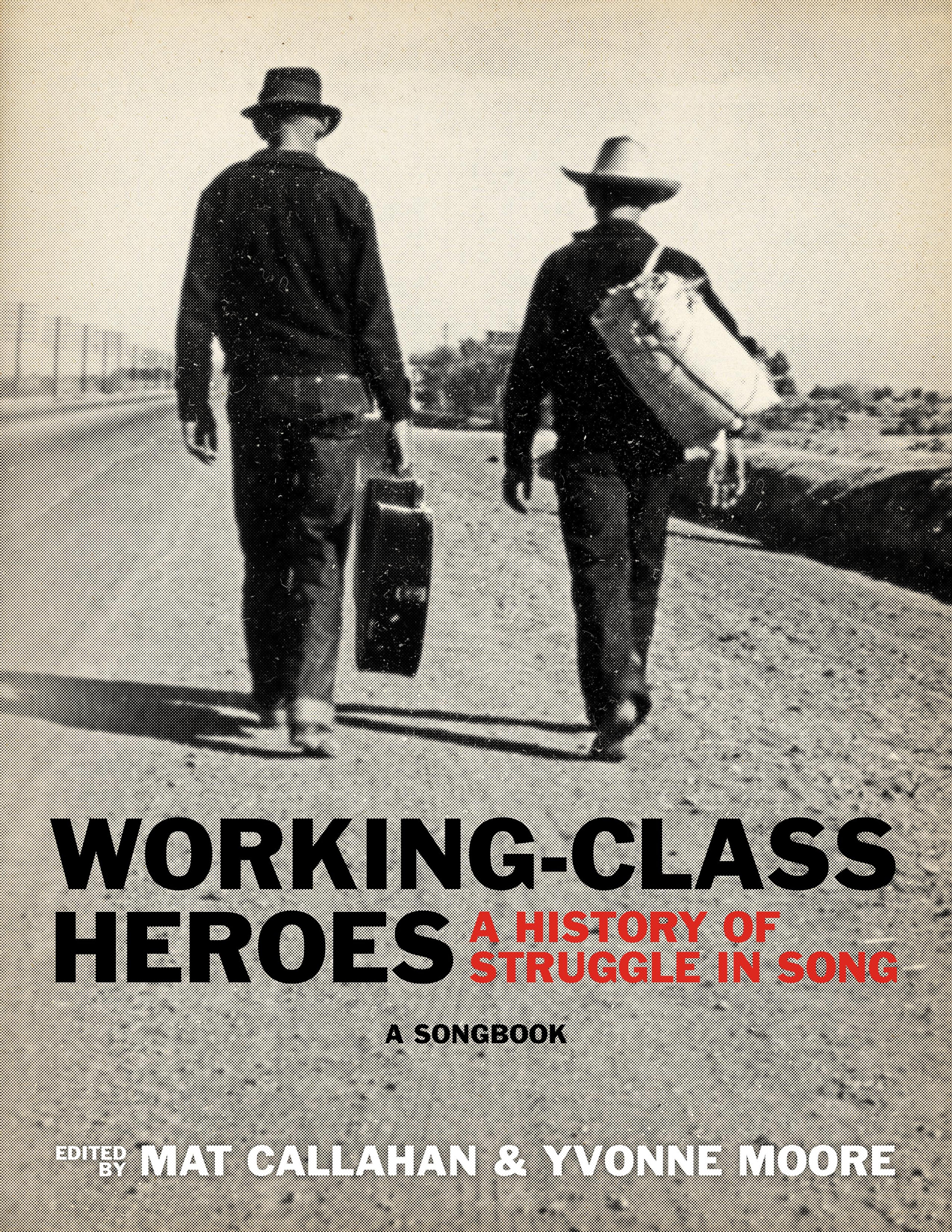 Cover of book titled Working-Class Heroes: A History of Struggle in Song: A Songbook