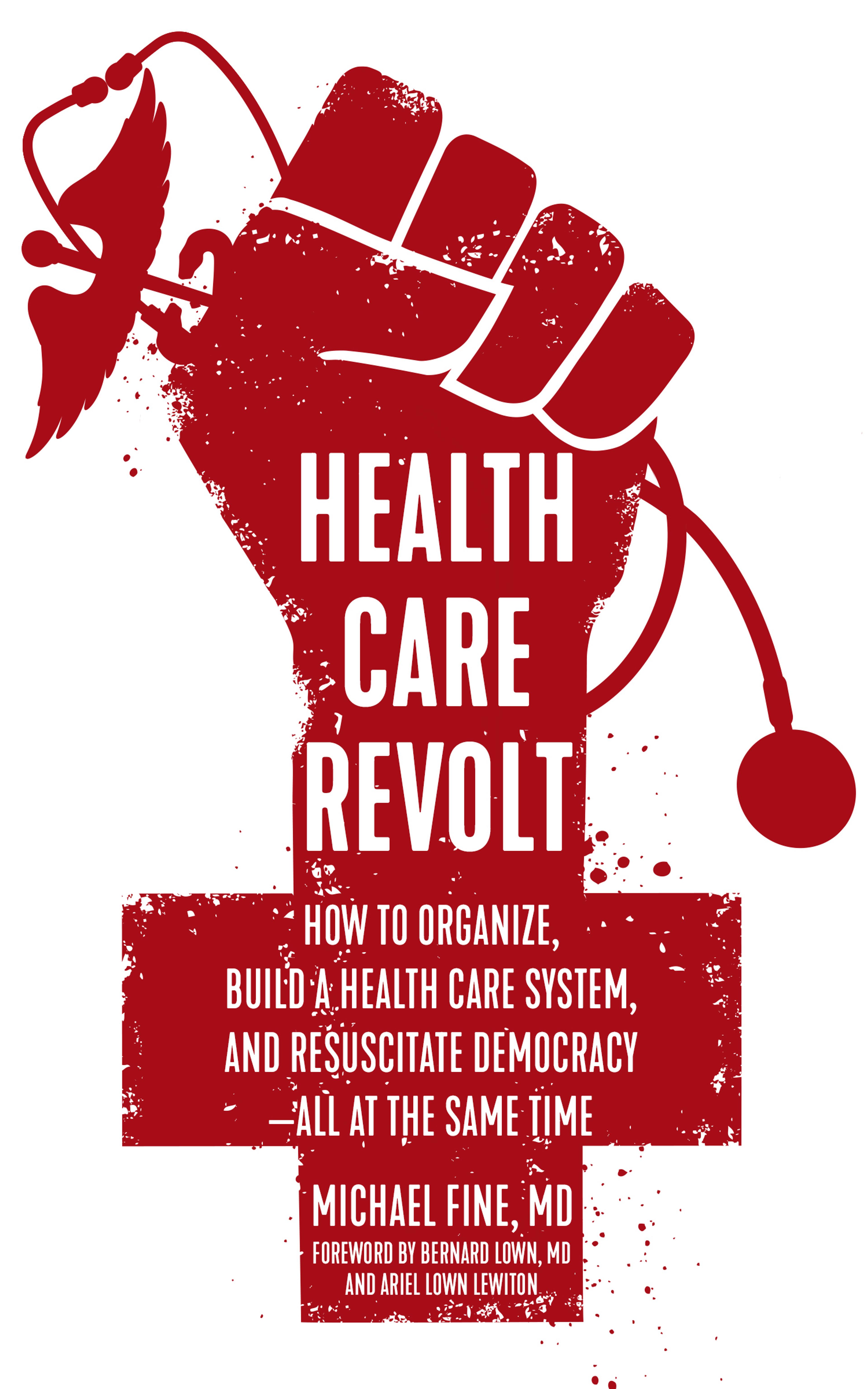 Cover of book titled Health Care Revolt: How to Organize, Build a Health Care System, and Resuscitate Democracy—All at the Same Time