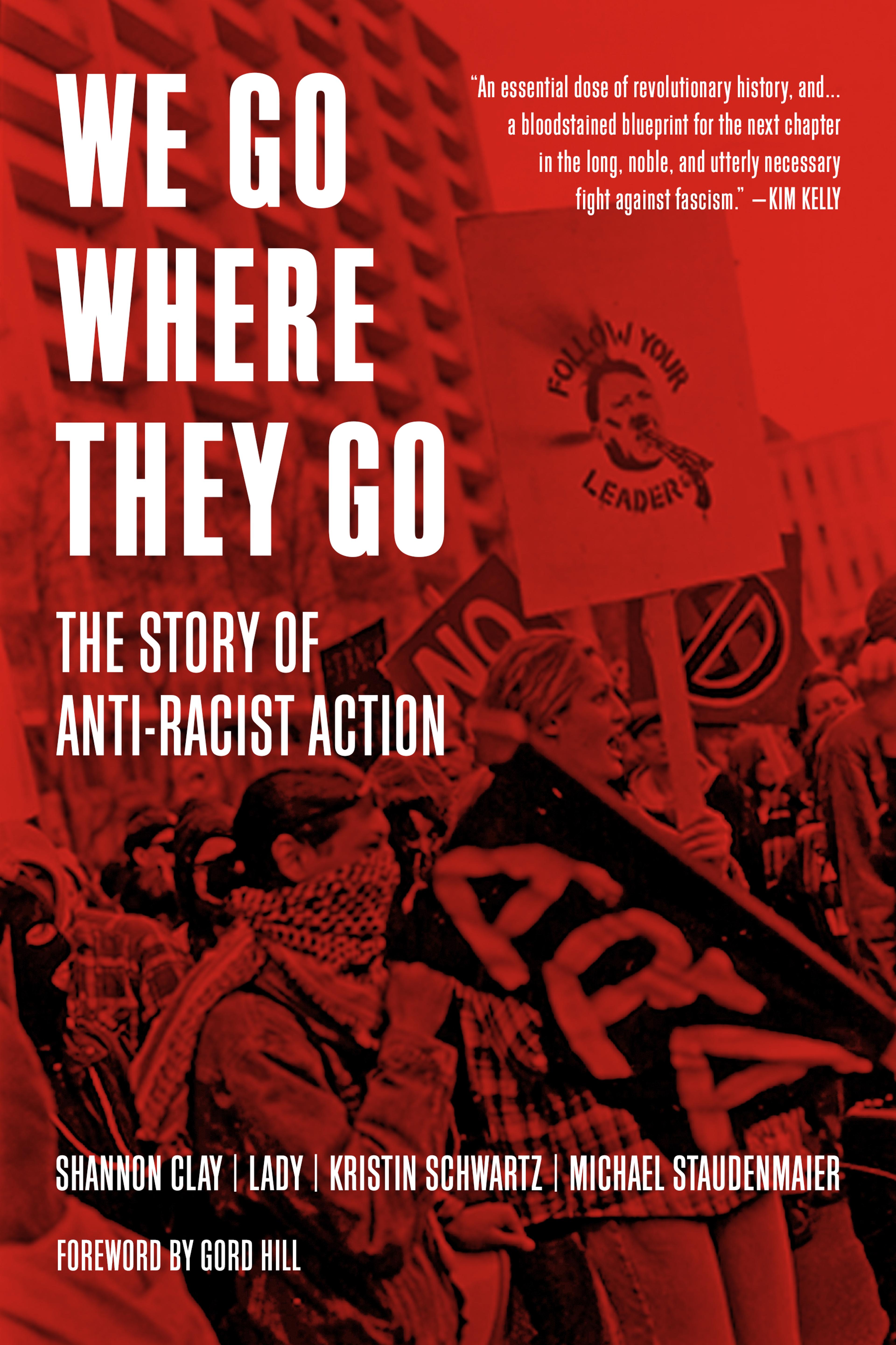 Cover of book titled We Go Where They Go: The Story of Anti-Racist Action