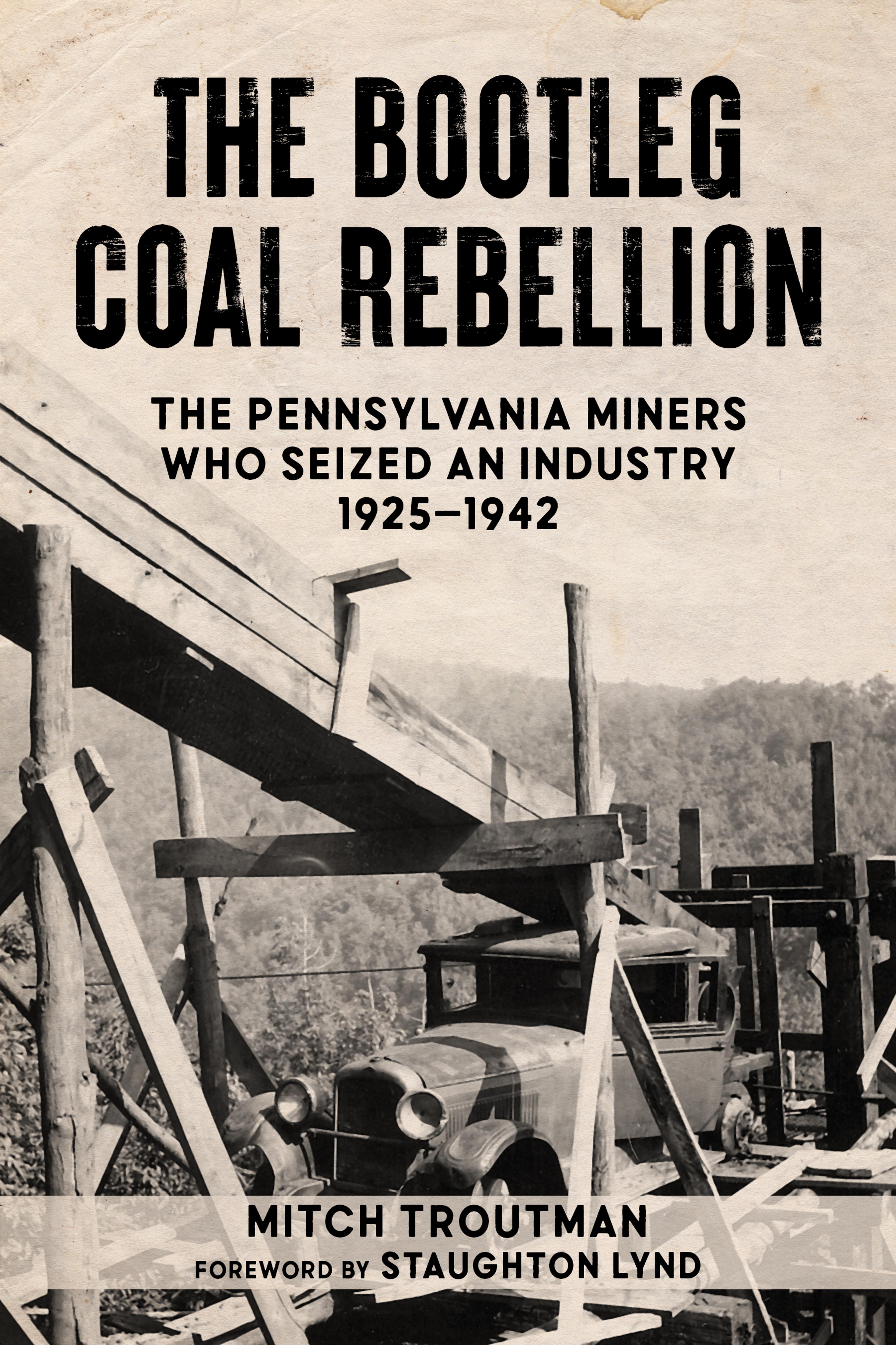 Cover of book titled Bootleg Coal Rebellion, The : The Pennsylvania Miners Who Seized an Industry: 1925–1942