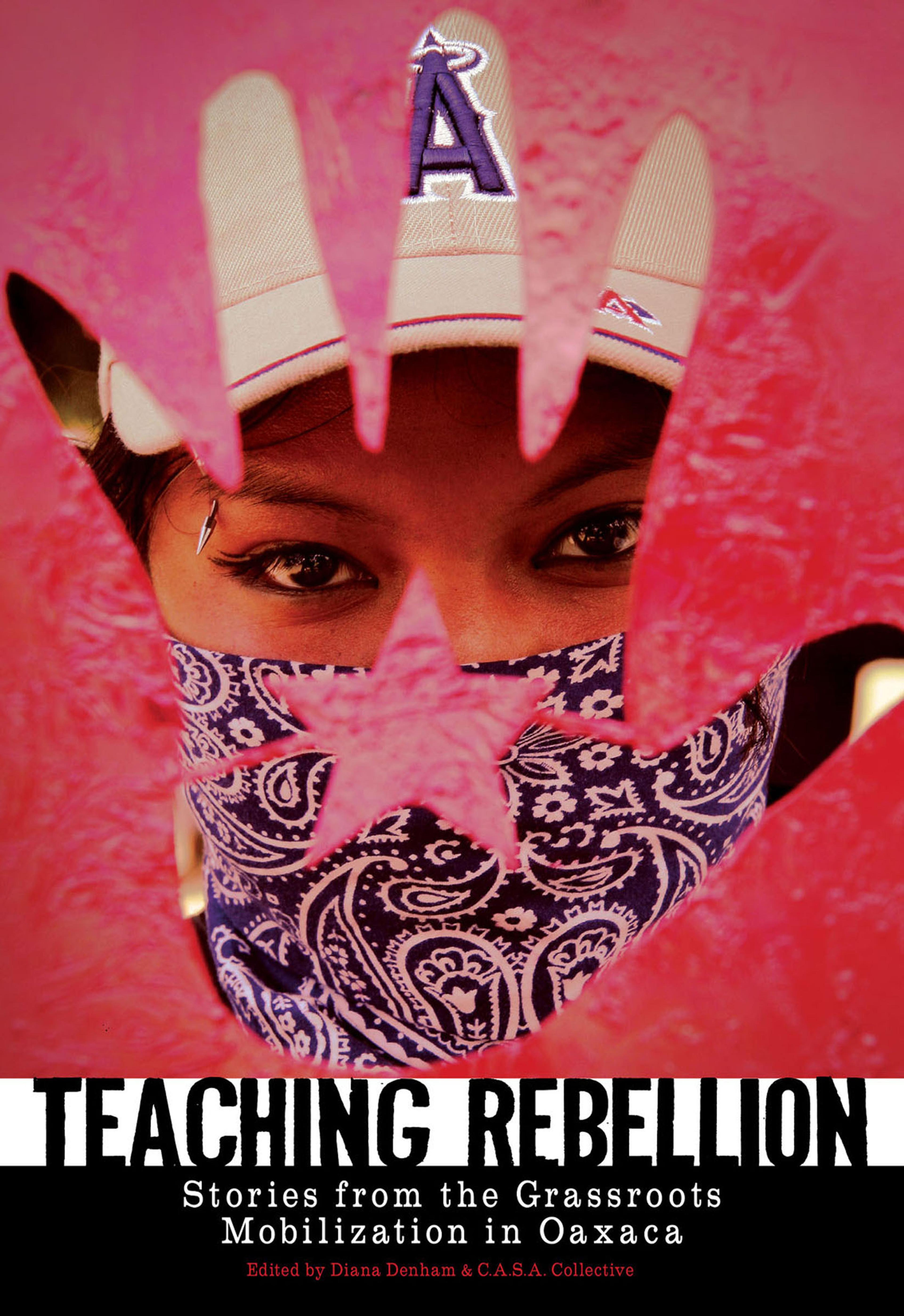 Cover of book titled Teaching Rebellion: Stories from the Grassroots Mobilization in Oaxaca