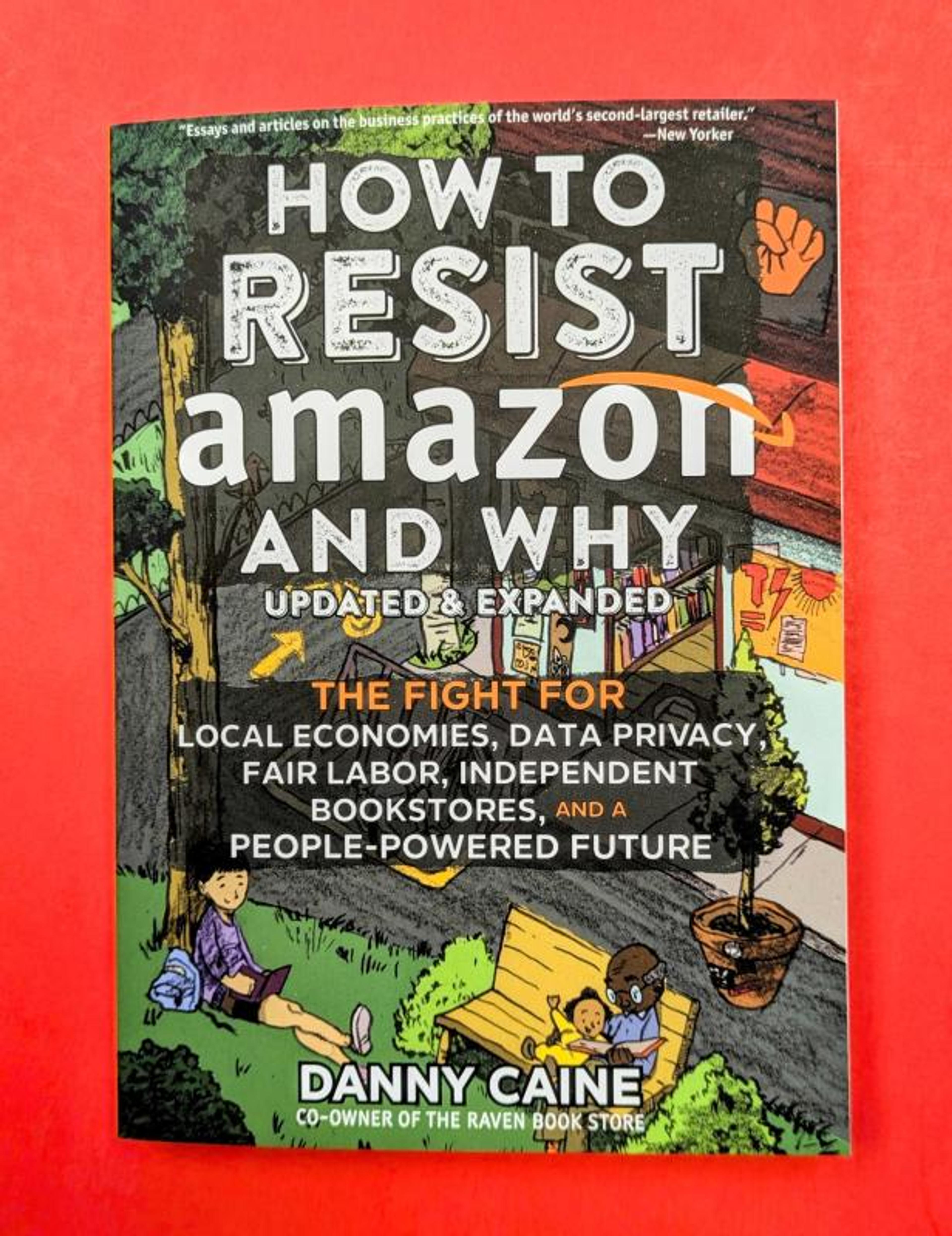 Cover of book titled How to Resist Amazon and Why: The Fight for Local Economics, Data Privacy, Fair Labor, Independent Bookstores, and a People-Powered Future!