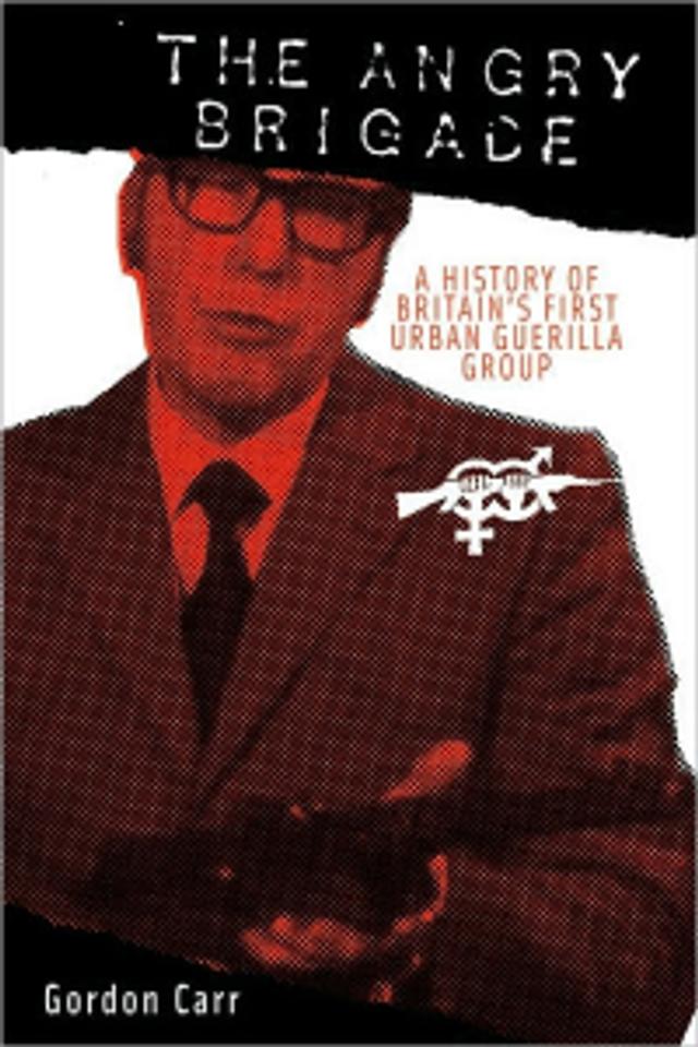 Cover of book titled The Angry Brigade: A History of Britain's First Urban Guerilla Group