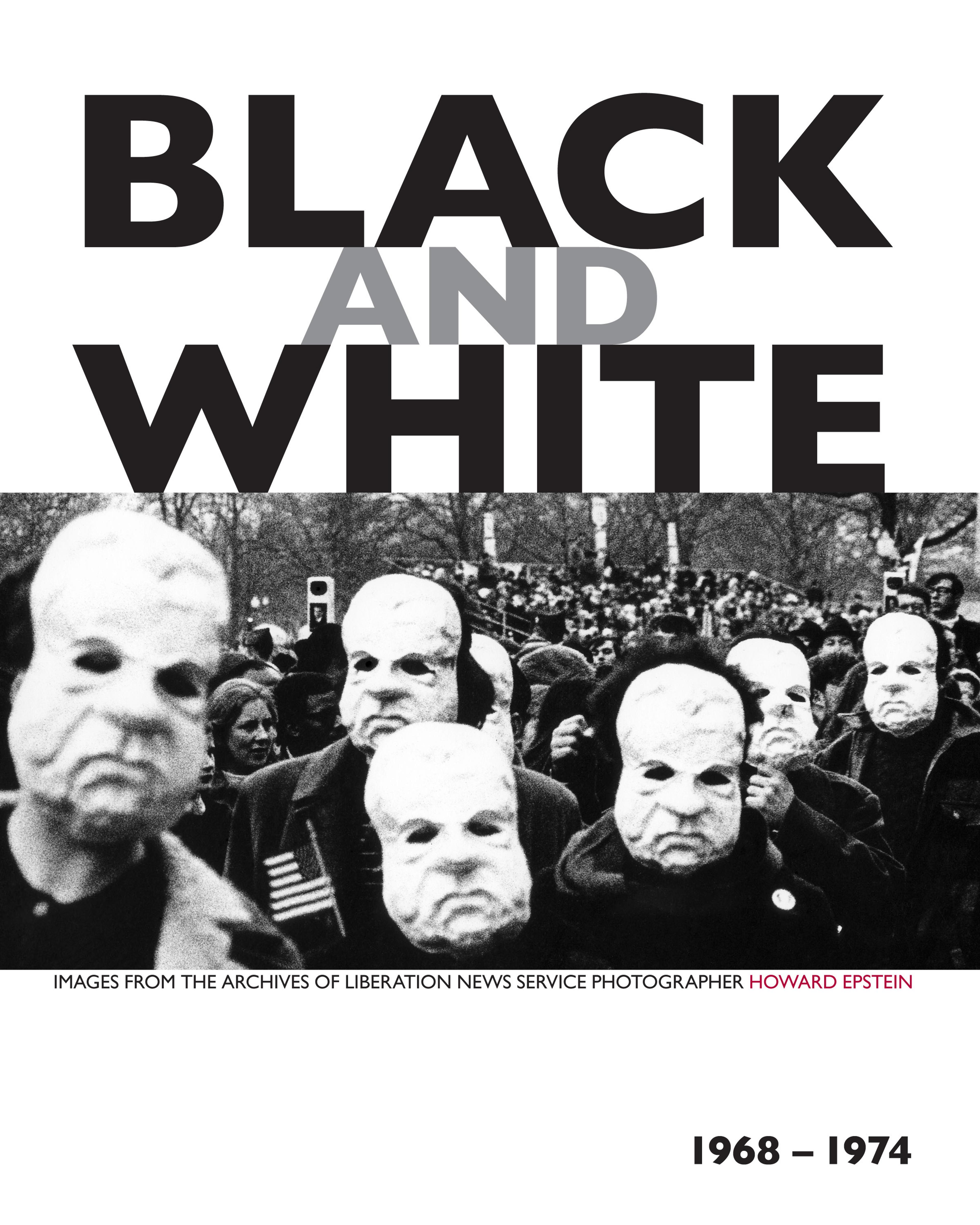 Cover of book titled Black and White: Images from the Archives of Liberation News Service Photographer Howard Epstein, 1968–1974