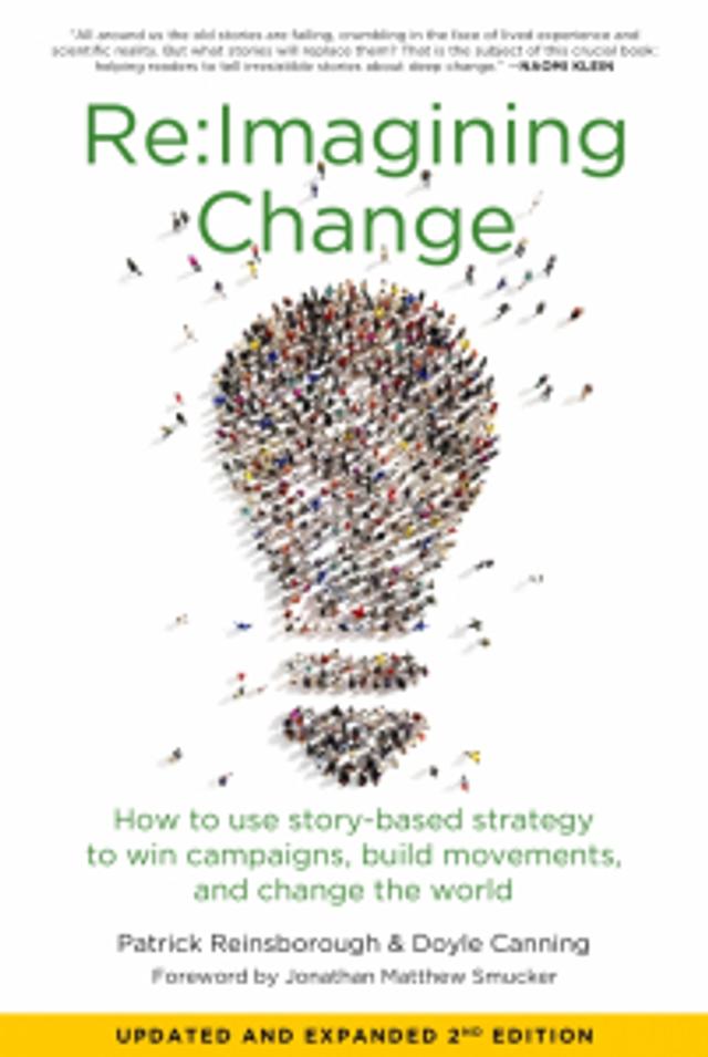 Cover of book titled Re:Imagining Change: How to Use Story-Based Strategy to Win Campaigns, Build Movements, and Change the World, 2nd Edition