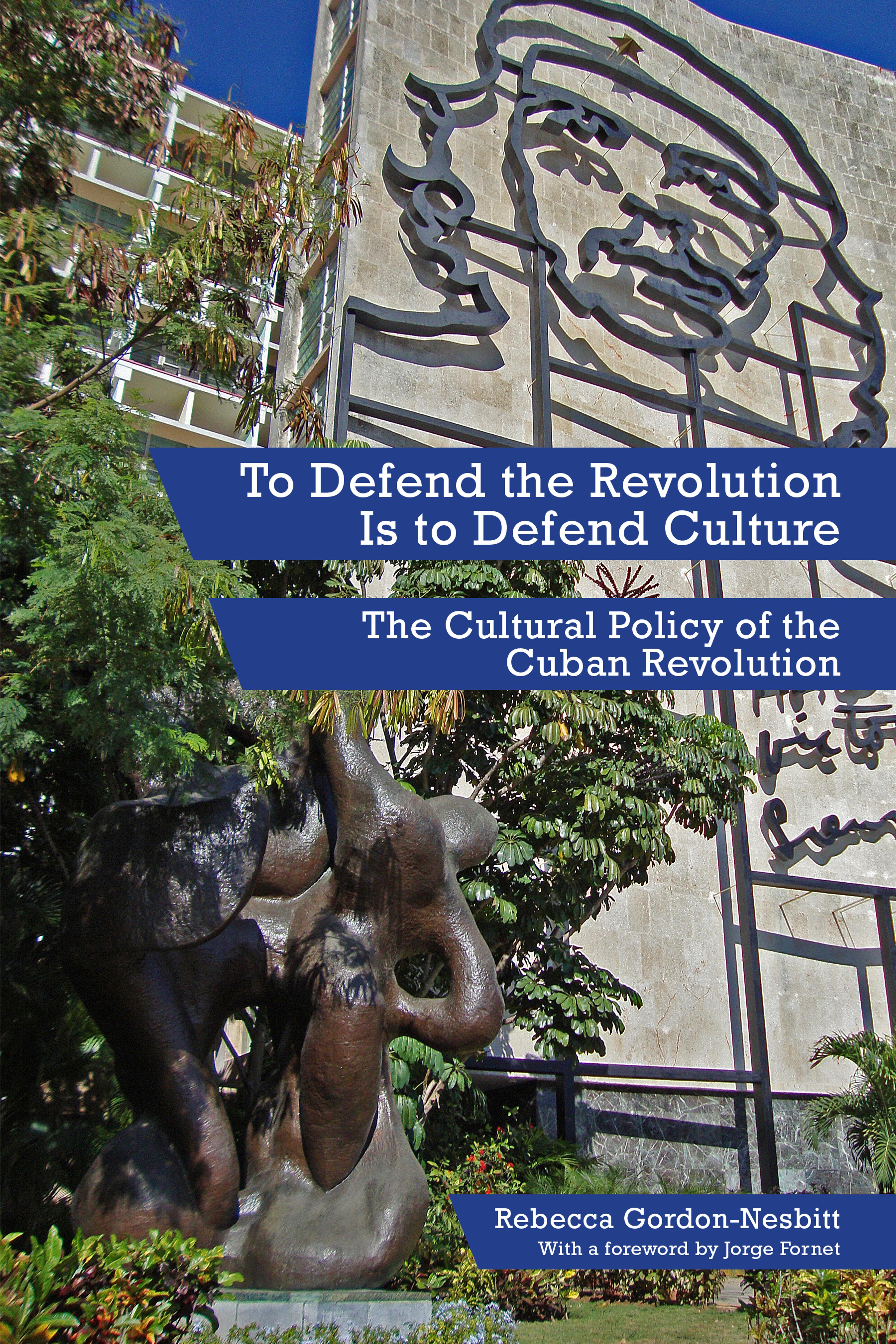 Cover of book titled To Defend the Revolution Is to Defend Culture: The Cultural Policy of the Cuban Revolution