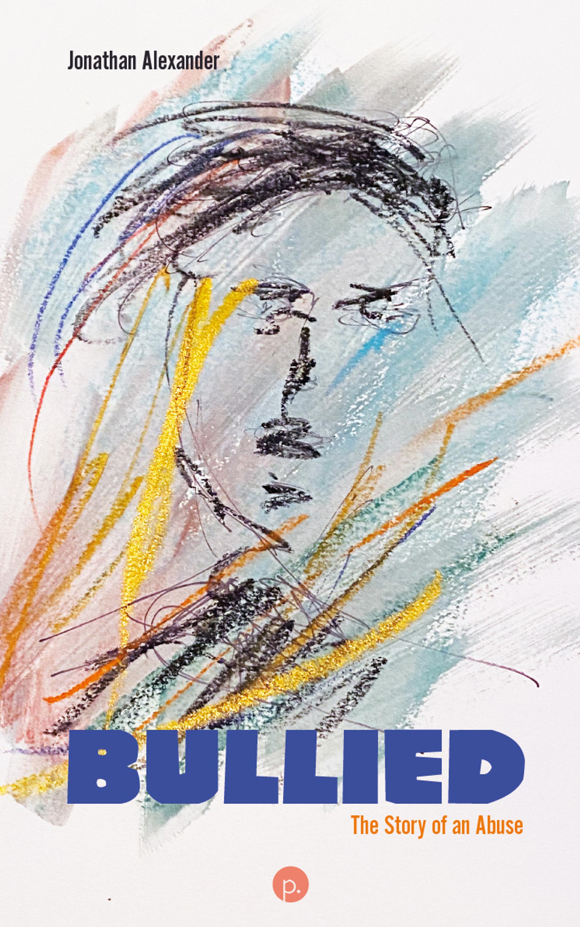 Cover of book titled Bullied: The Story of an Abuse
