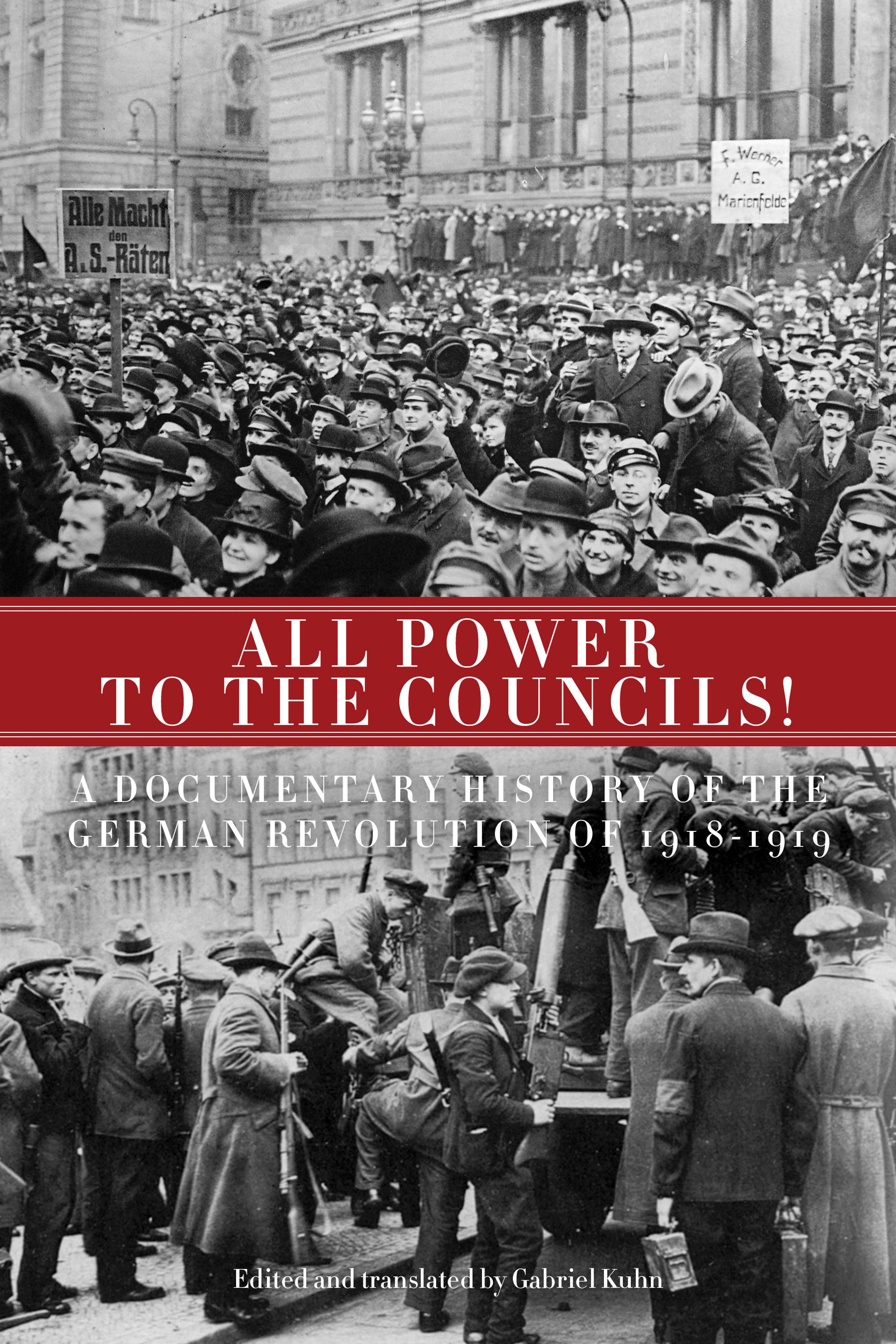 Cover of book titled All Power to the Councils!: A Documentary History of the German Revolution of 1918–1919