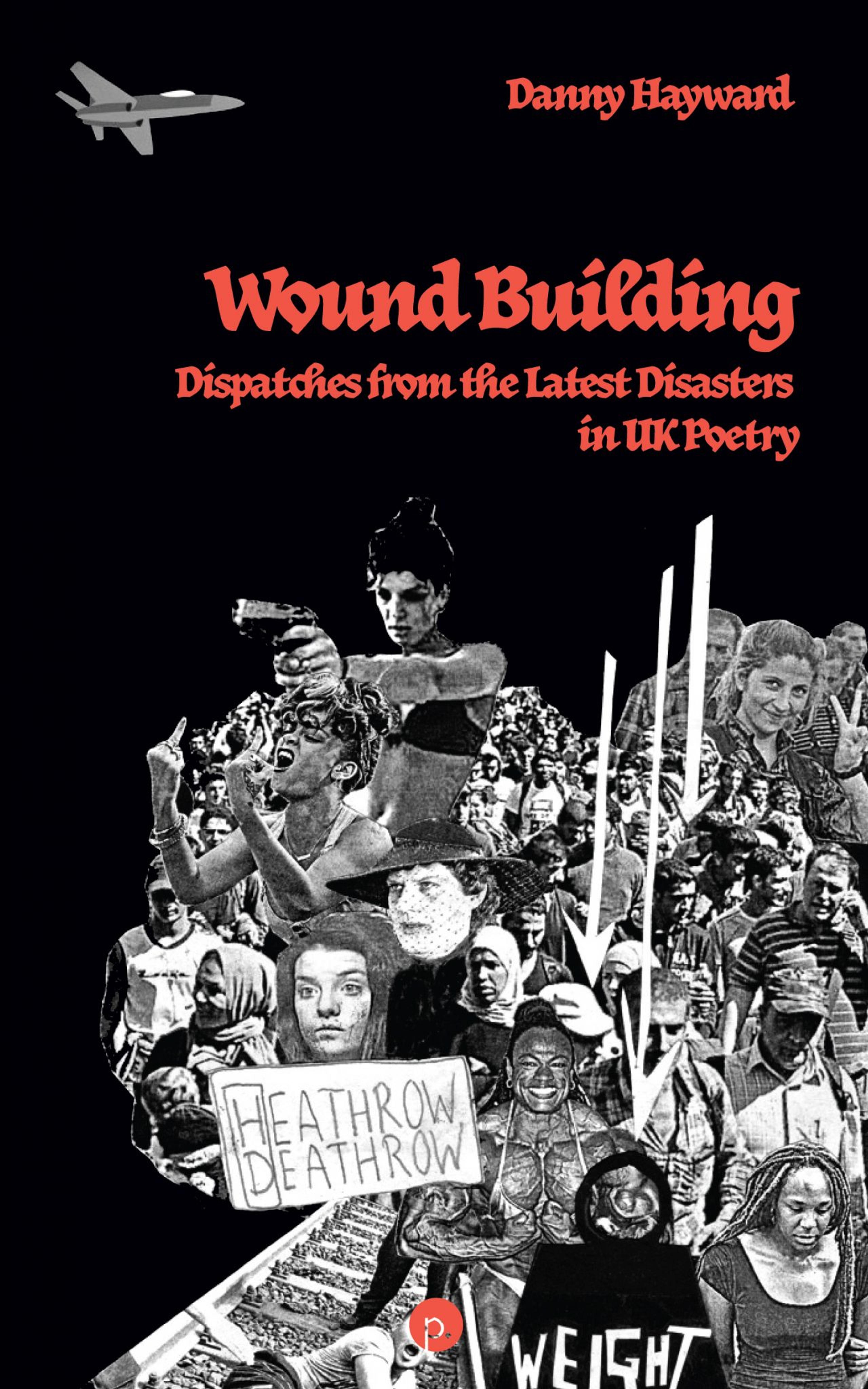 Cover of book titled Wound Building: Dispatches from the Latest Disasters in UK Poetry
