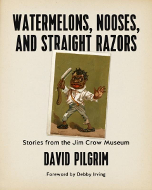 Cover of book titled Watermelons, Nooses, and Straight Razors: Stories from the Jim Crow Museum