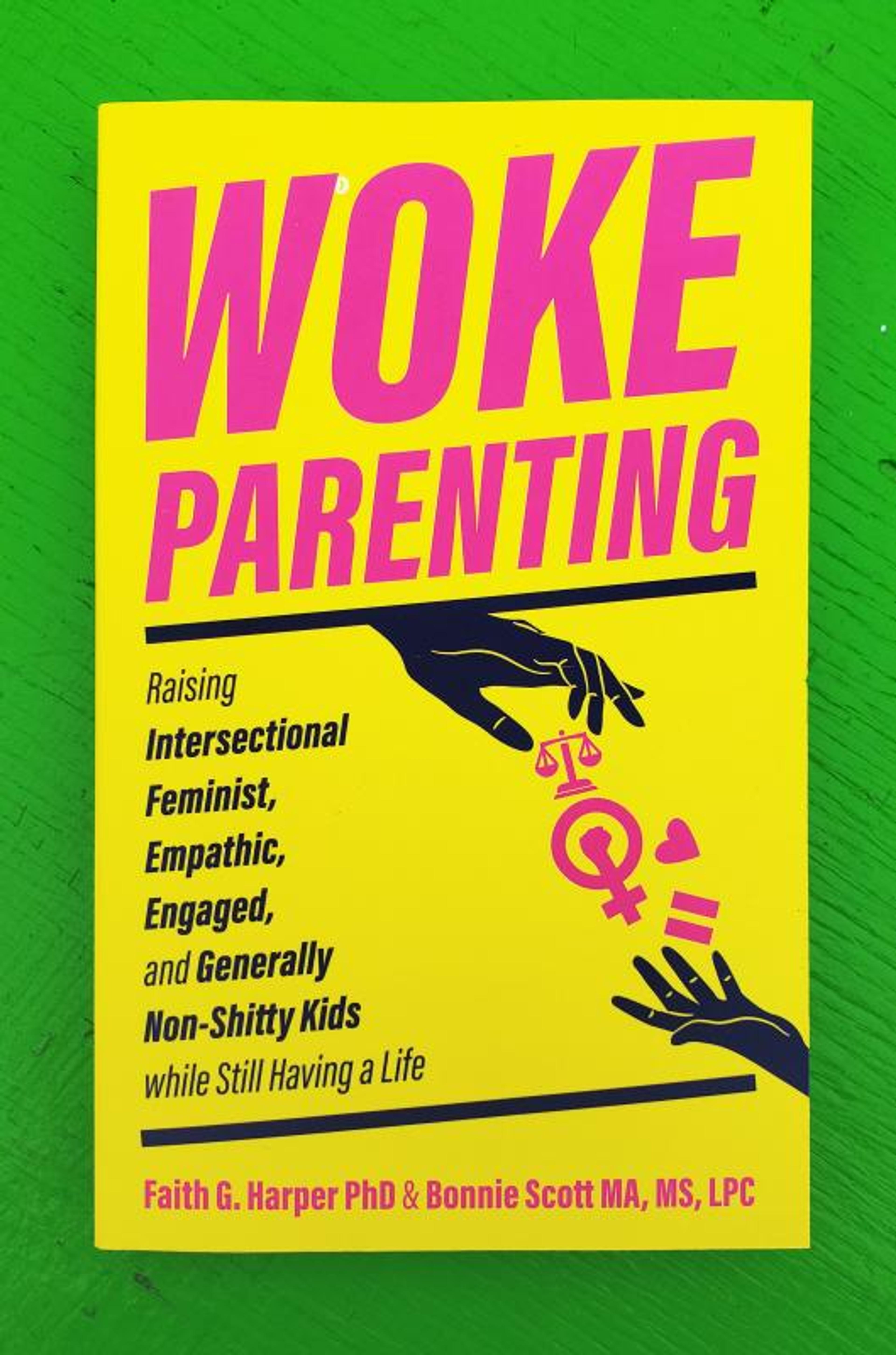 Cover of book titled Woke Parenting: Raising Intersectional Feminist, Empathic, Engaged, and Generally Non-Shitty Kids While Still Having a Life