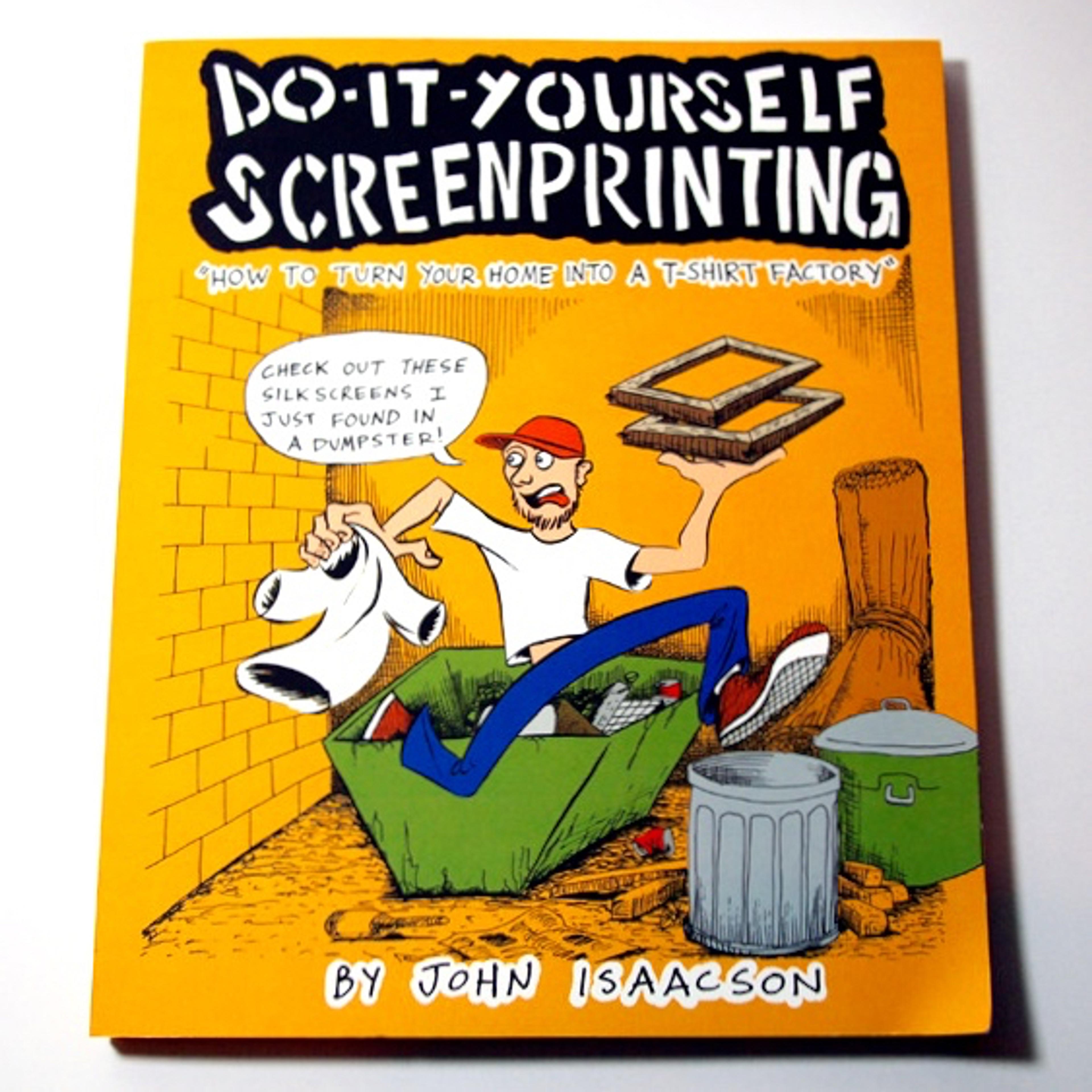 Cover of book titled DIY Screenprinting: How to Turn Your Home Into a T-Shirt Factory