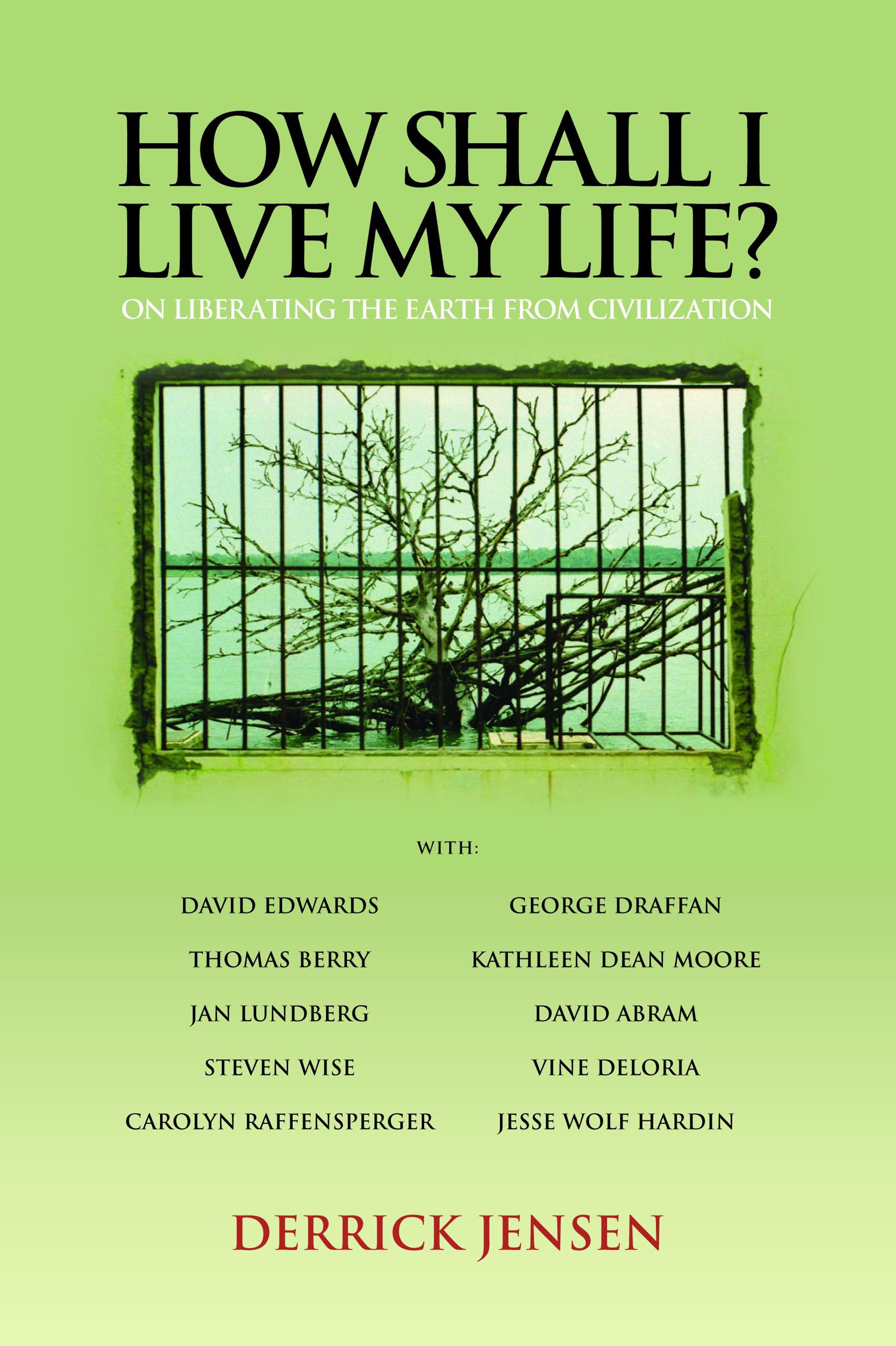 Cover of book titled How Shall I Live My Life?: On Liberating the Earth from Civilization